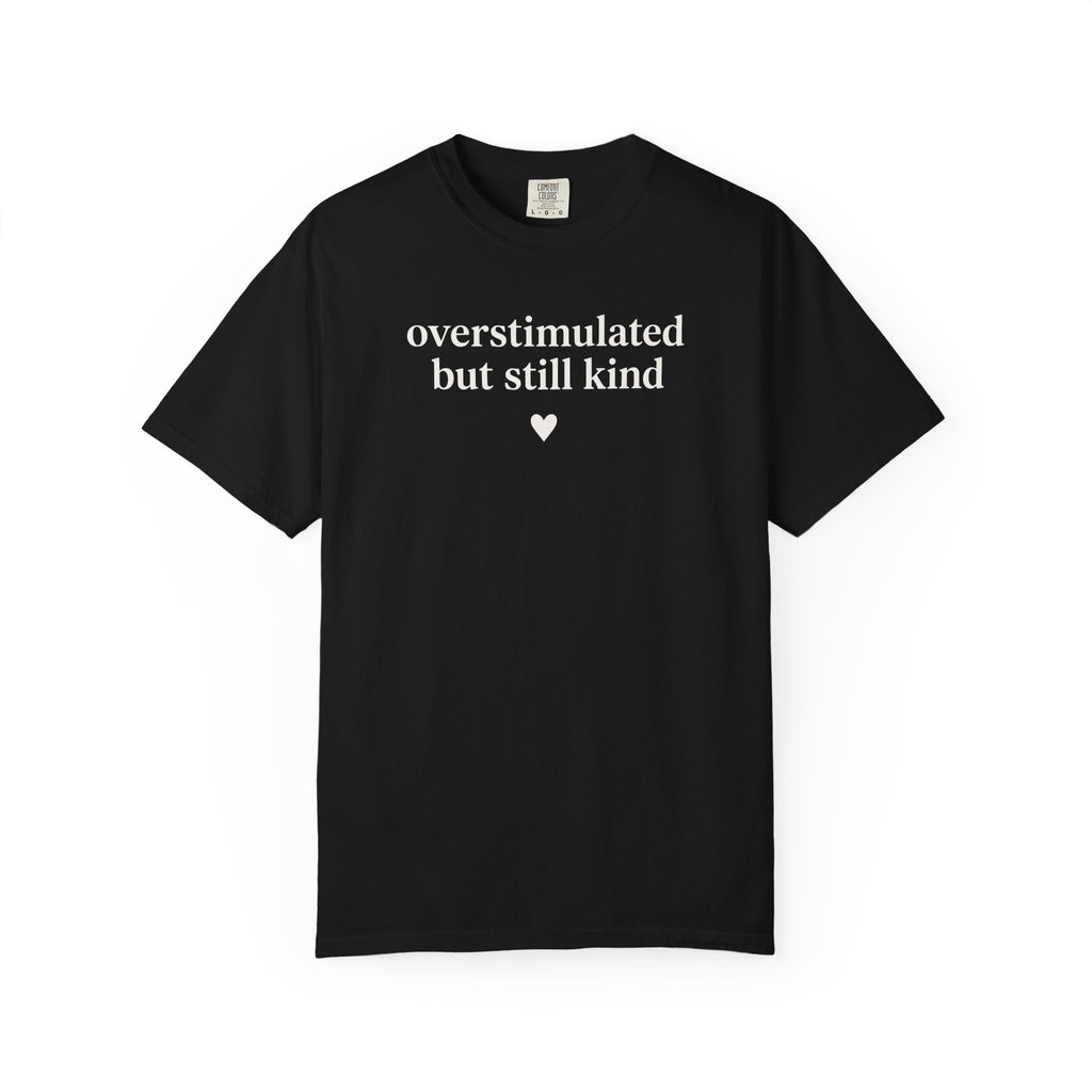 Overstimulated but Still Kind Heart T-shirt