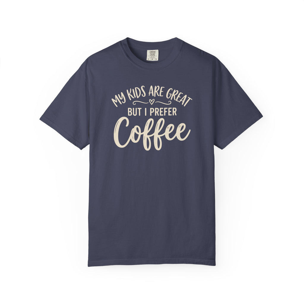My Kids Are Great But I Prefer Coffee  T-shirt