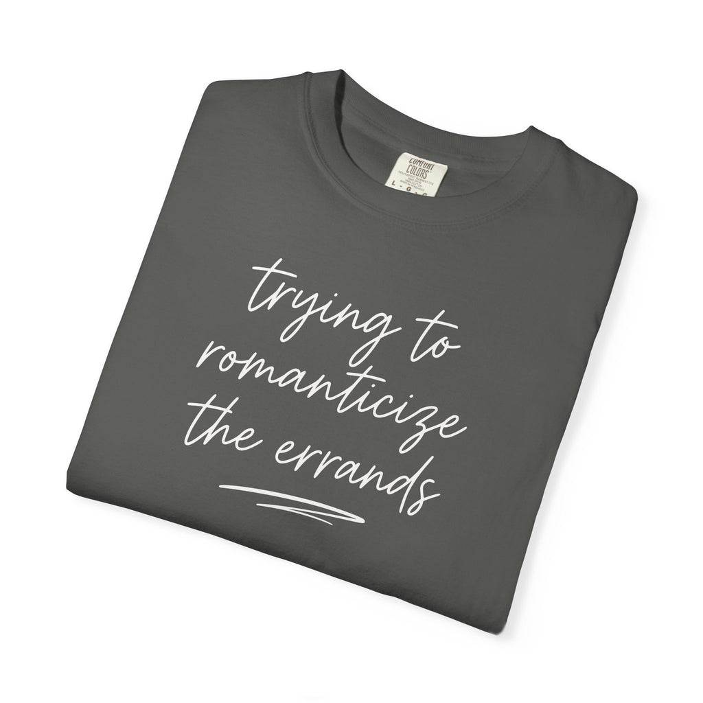 Trying to Romanticize the Errands T-shirt