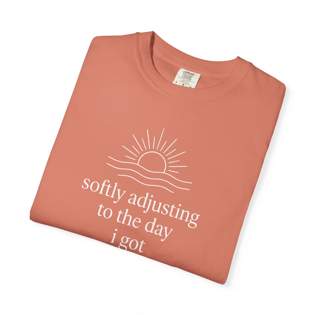 Softly Adjusting to the Day I Got T-shirt