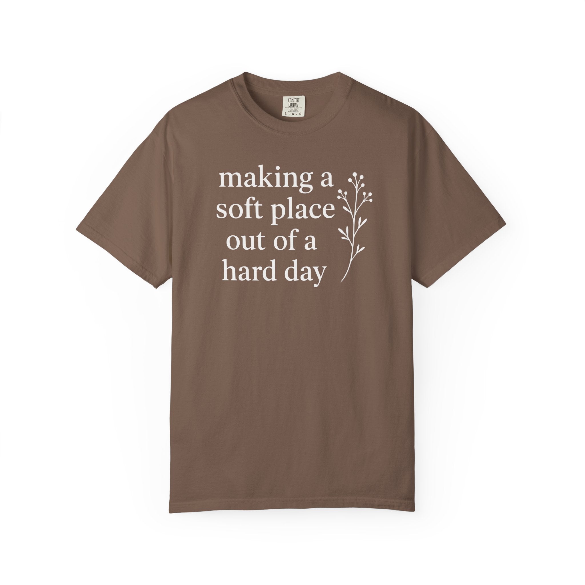 Making A Soft Place Out of A Hard Day T-shirt