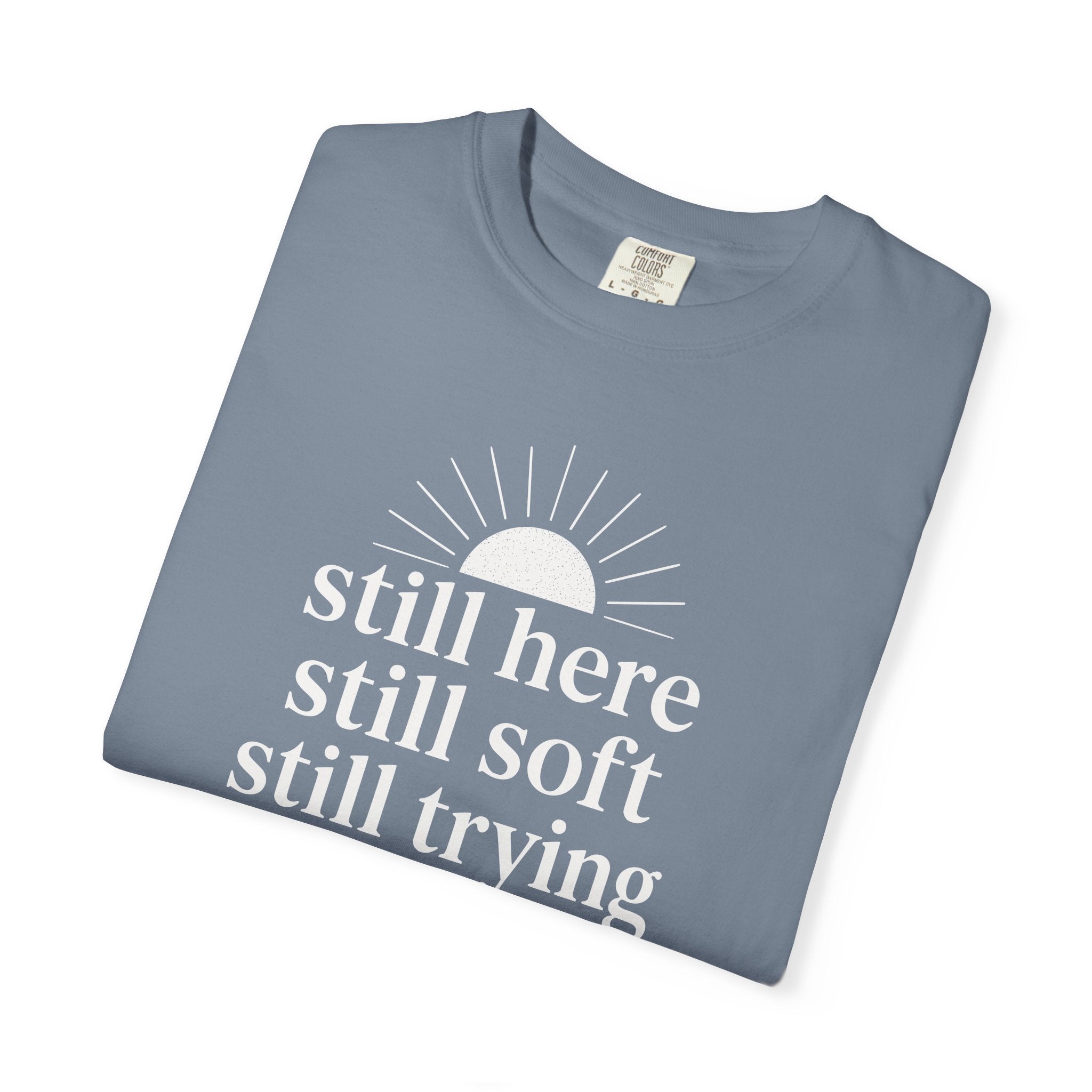 Still Here Still Soft Still Trying Sunrise T-shirt