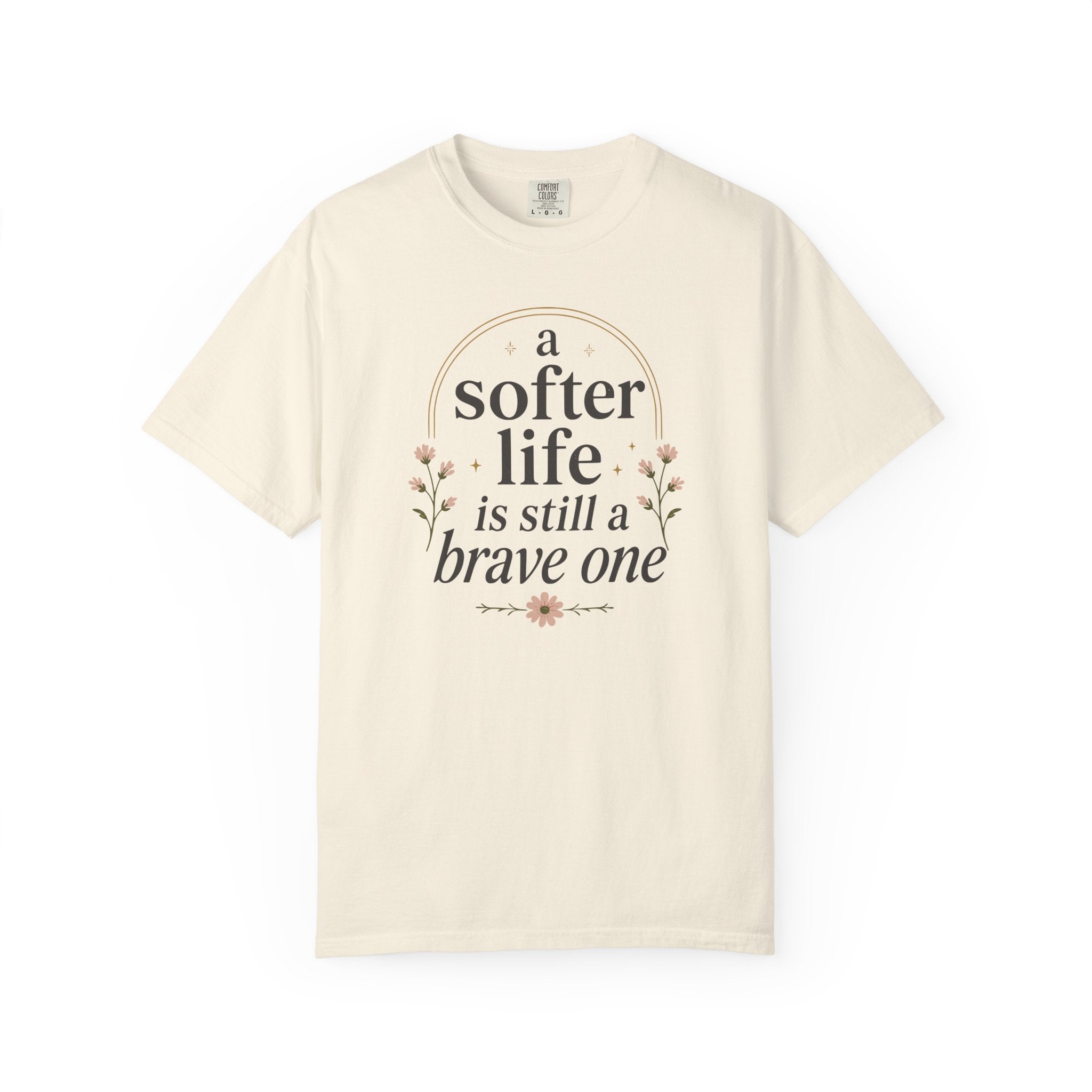 A Softer Life Is Still A Brave One Floral T-shirt