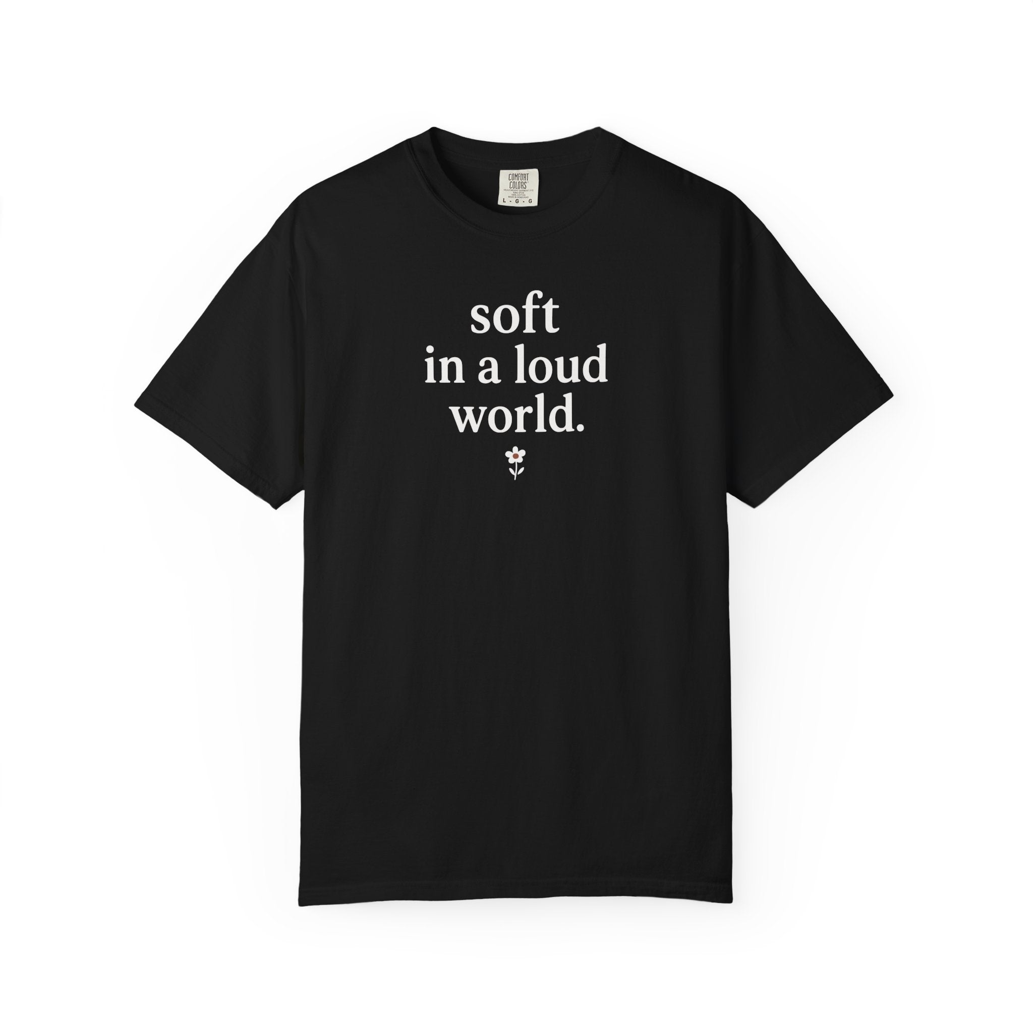 Soft In A Loud World Flower T-shirt
