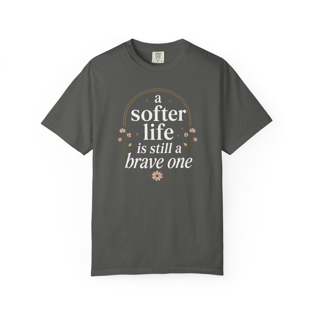 A Softer Life Is Still A Brave One Floral T-shirt