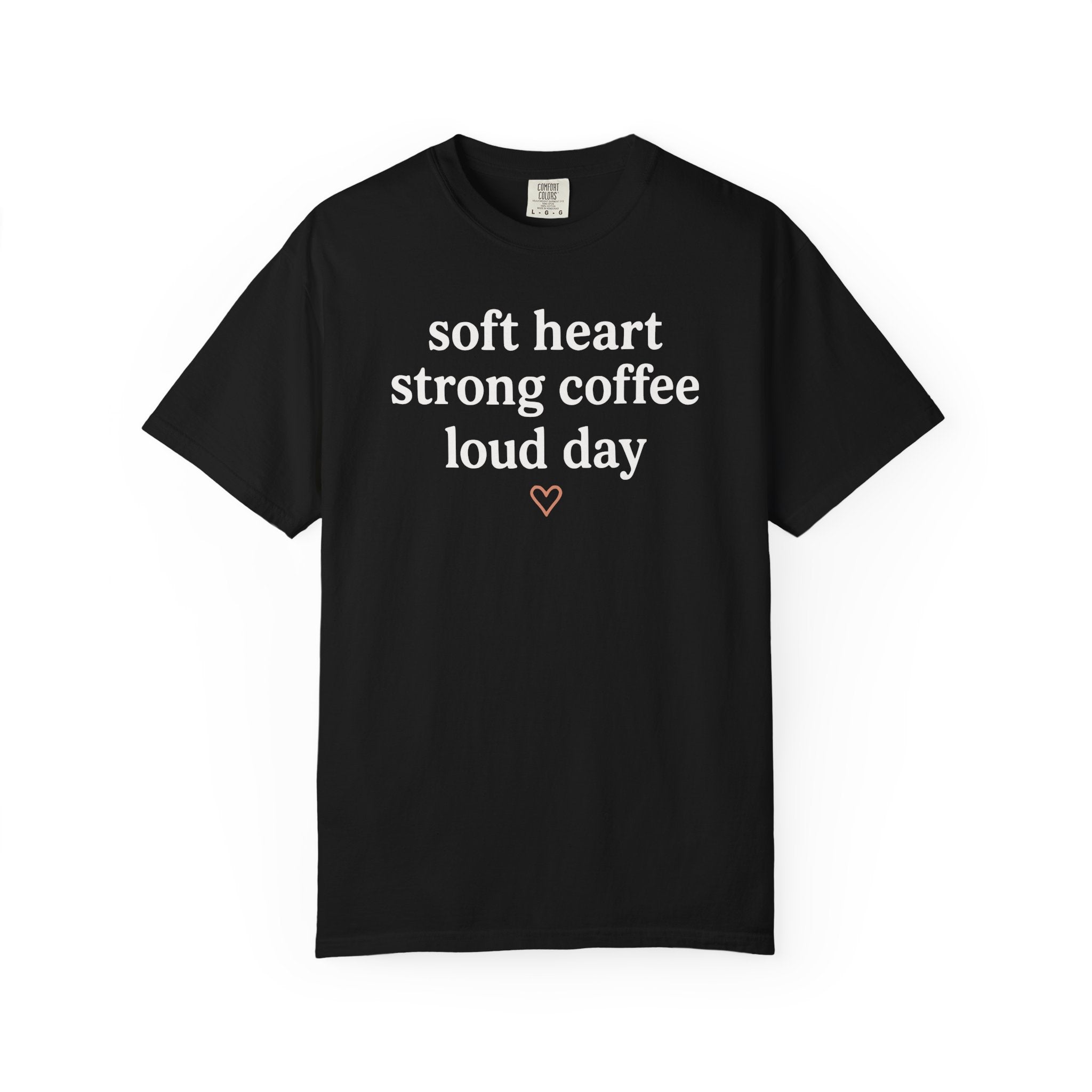 Soft Heart Strong Coffee Loud Day Heart T-shirt