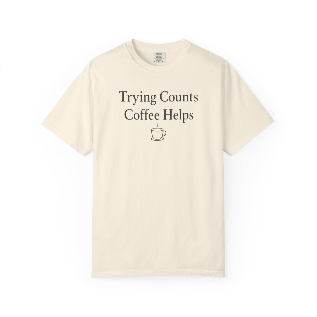 Trying Counts Coffee Helps Mug T-shirt