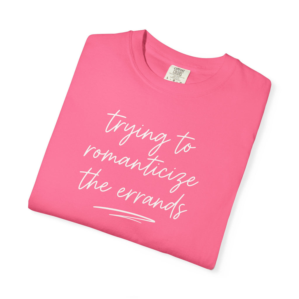 Trying to Romanticize the Errands T-shirt