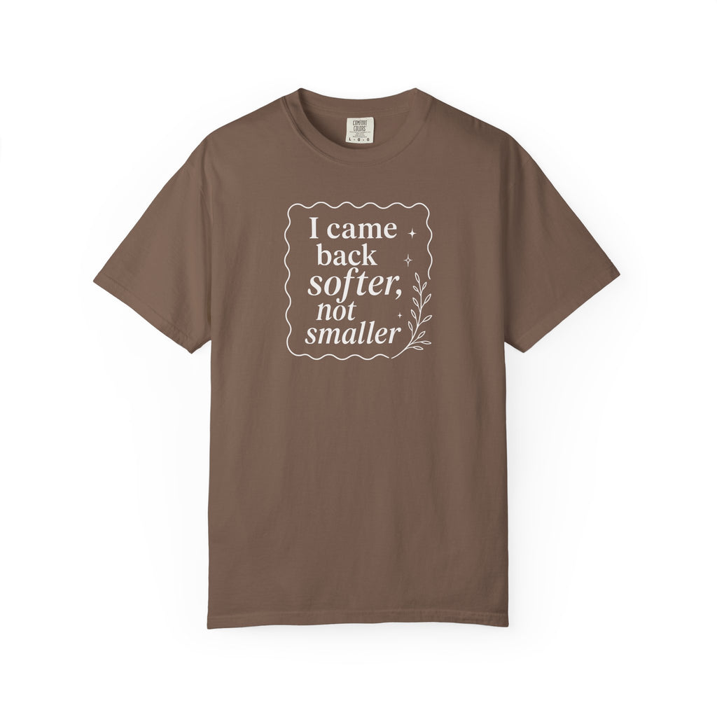 I Came Back Softer Not Smaller T-shirt