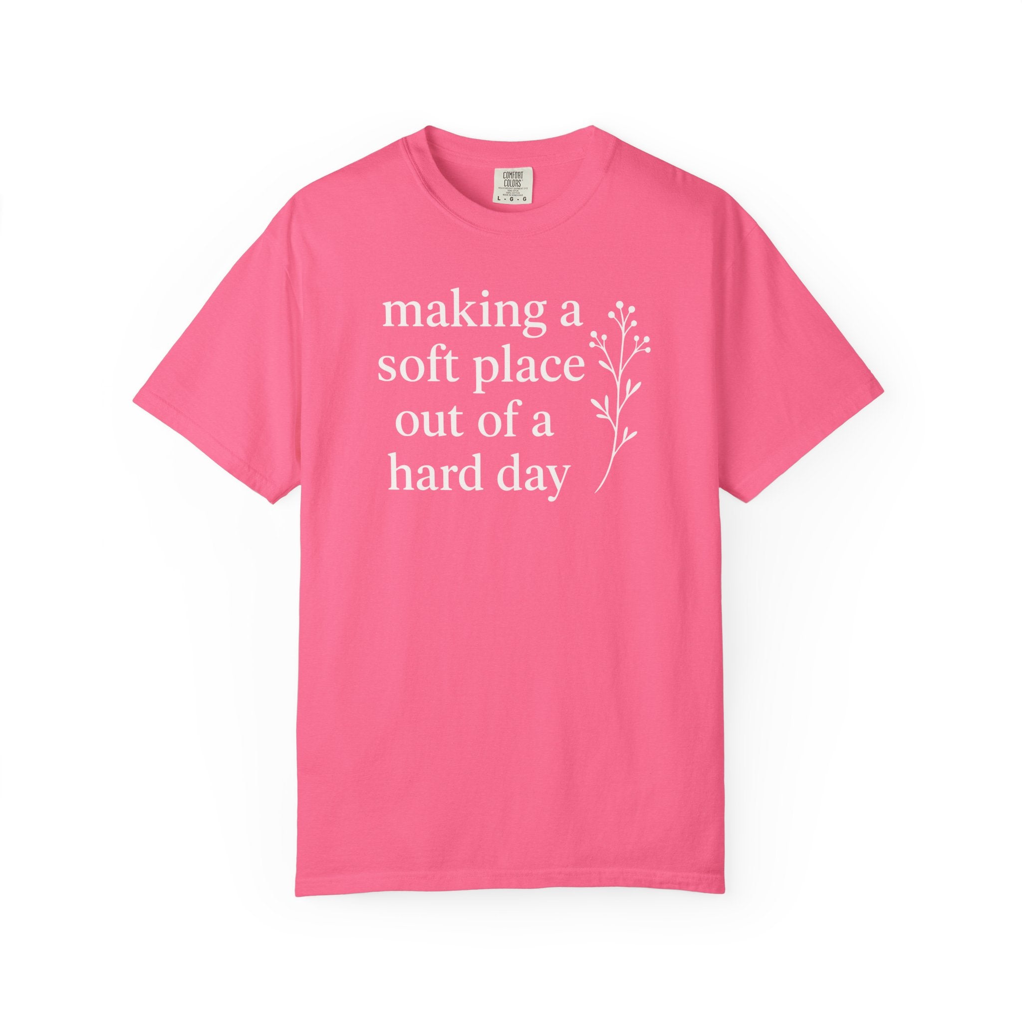 Making A Soft Place Out of A Hard Day T-shirt