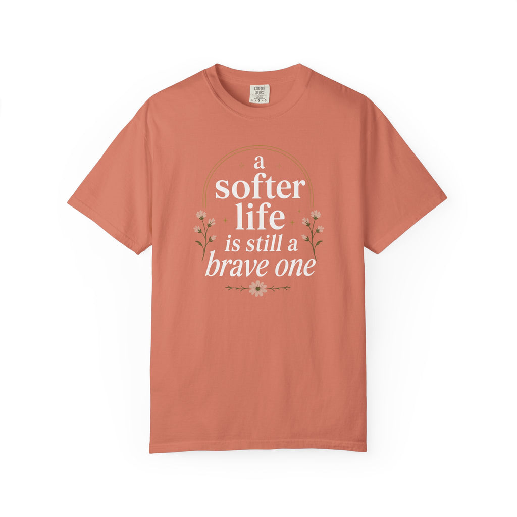 A Softer Life Is Still A Brave One Floral T-shirt