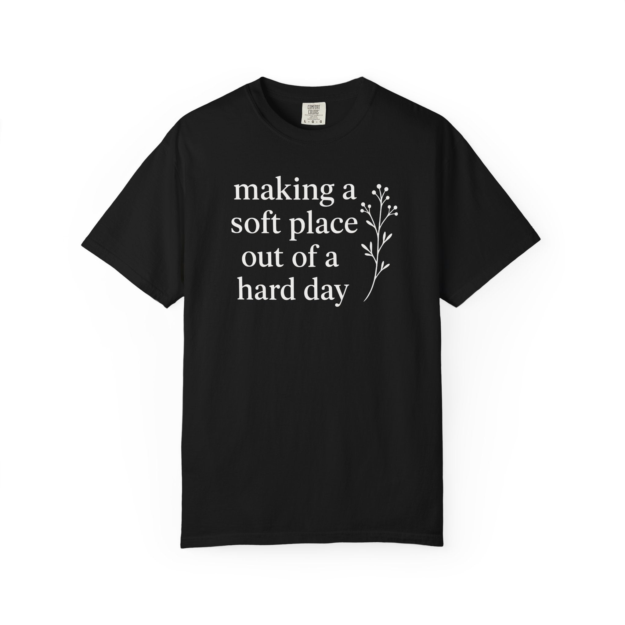 Making A Soft Place Out of A Hard Day T-shirt