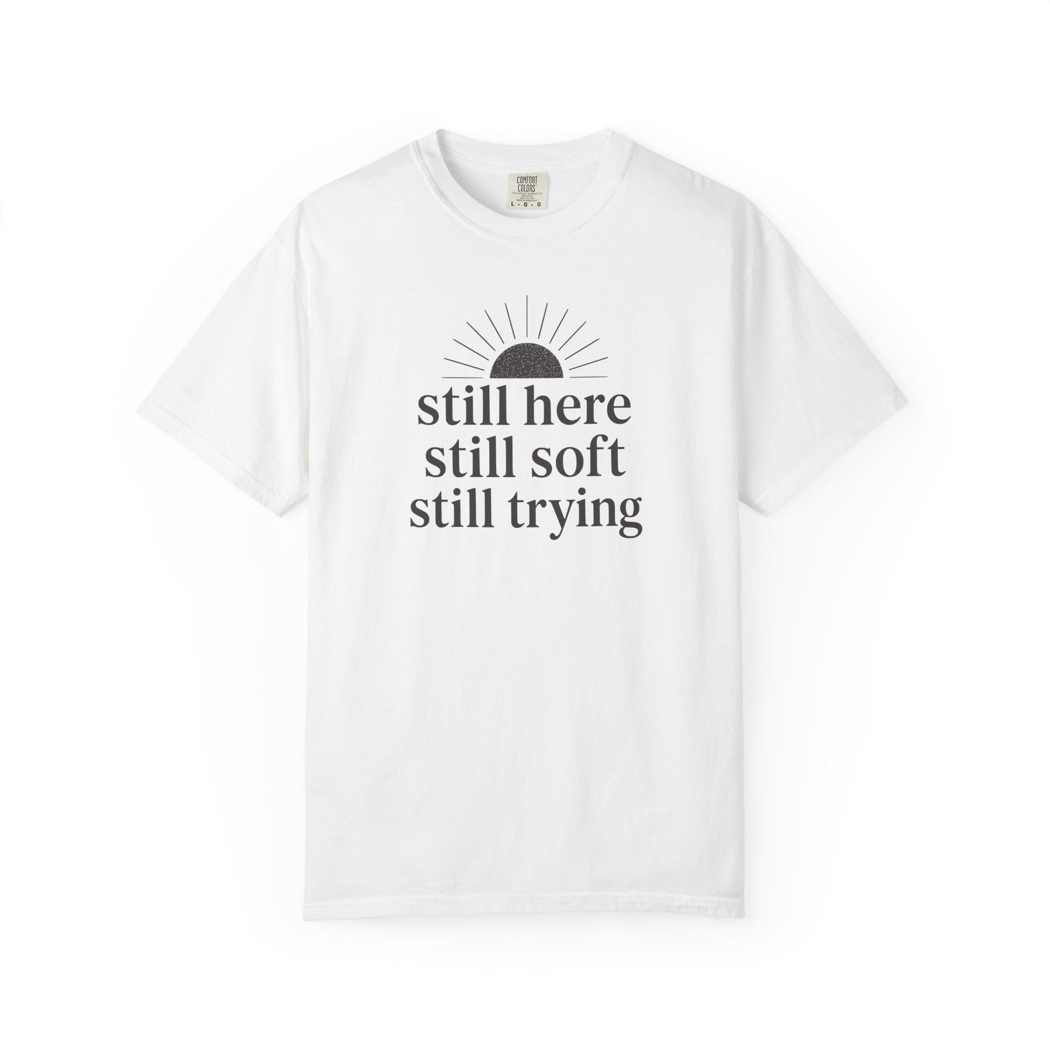 Still Here Still Soft Still Trying Sunrise T-shirt