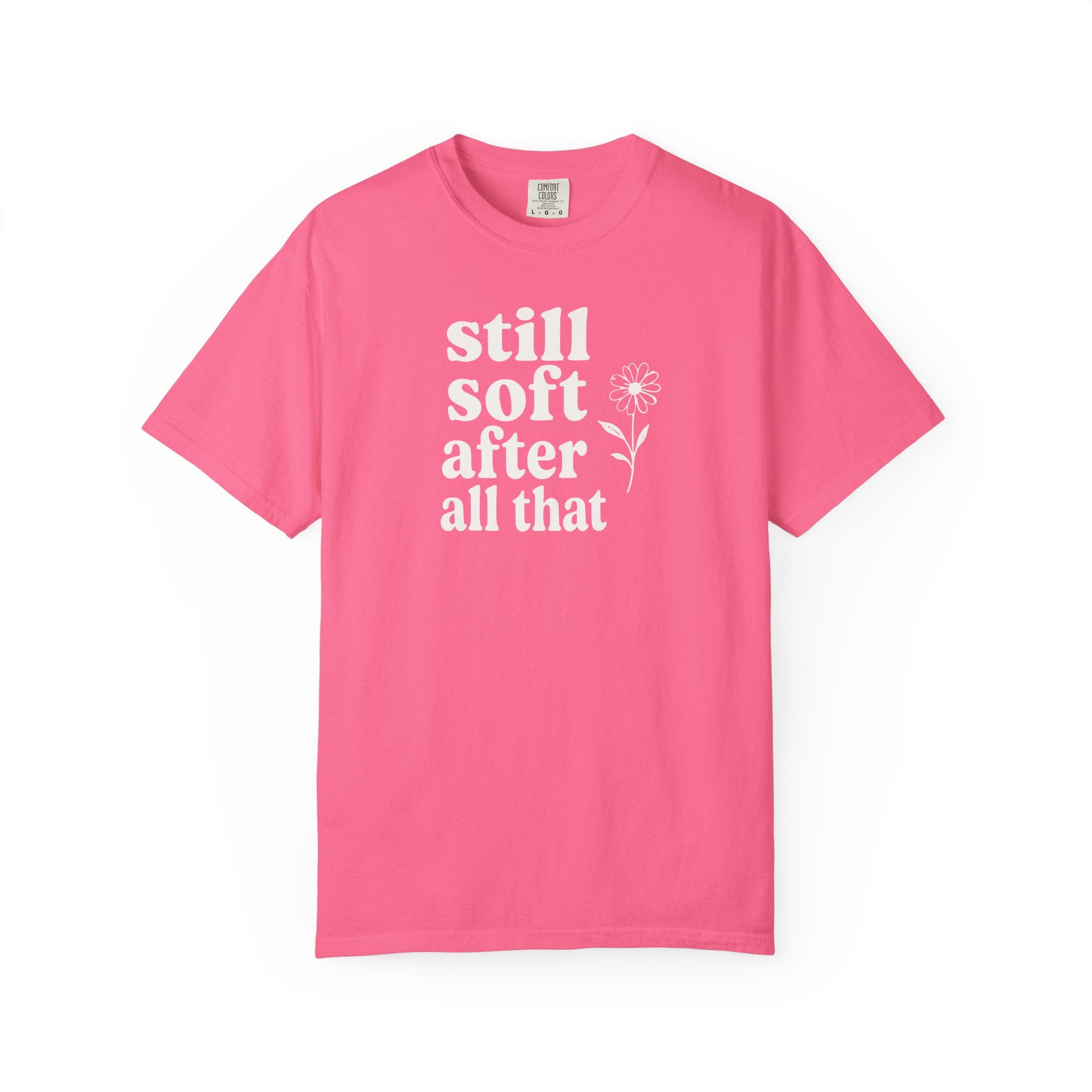 Still Soft After All That Flower T-shirt