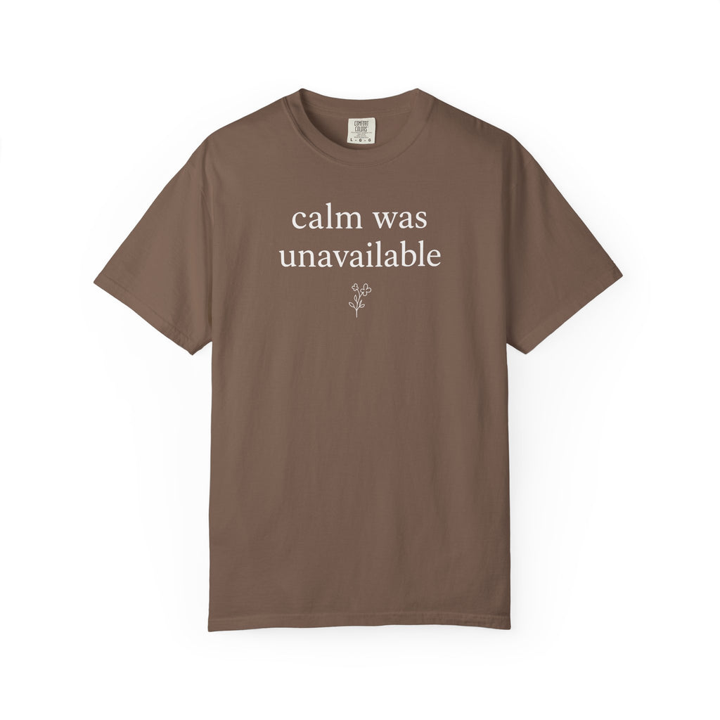 Calm was Unavailable Flower T-shirt