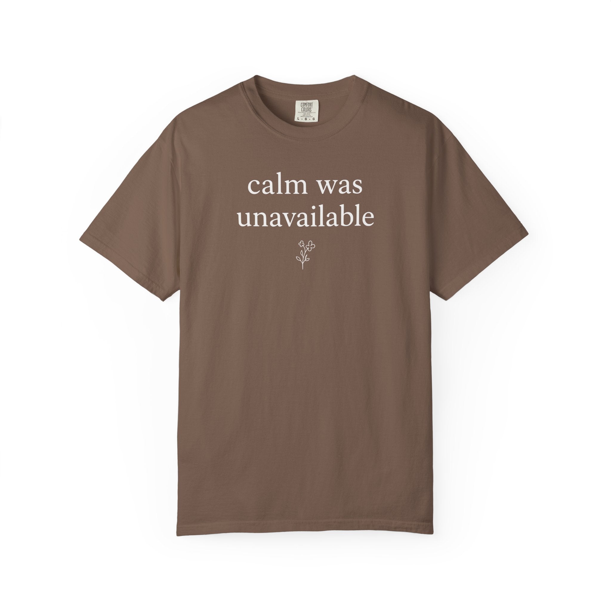 Calm was Unavailable Flower T-shirt