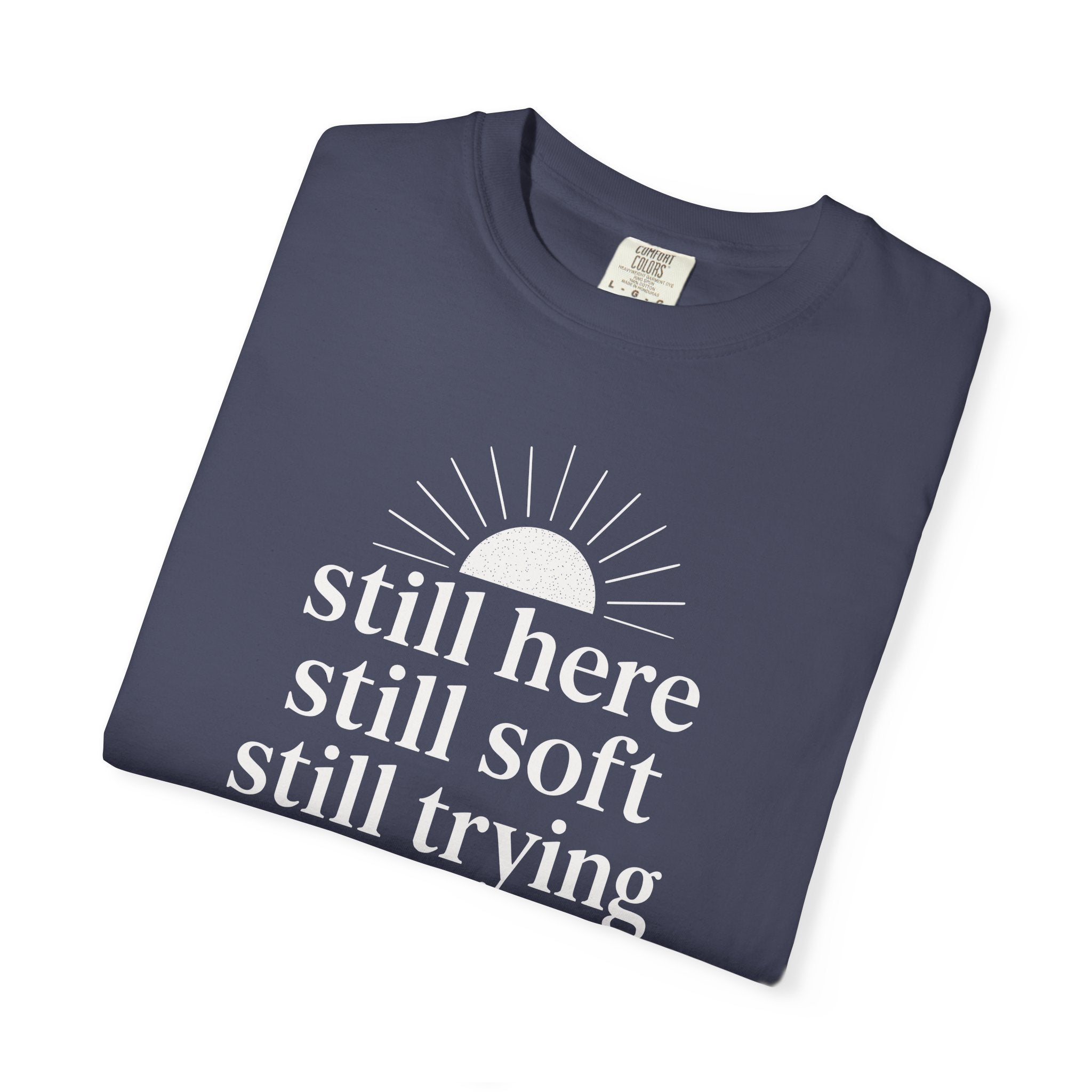 Still Here Still Soft Still Trying Sunrise T-shirt