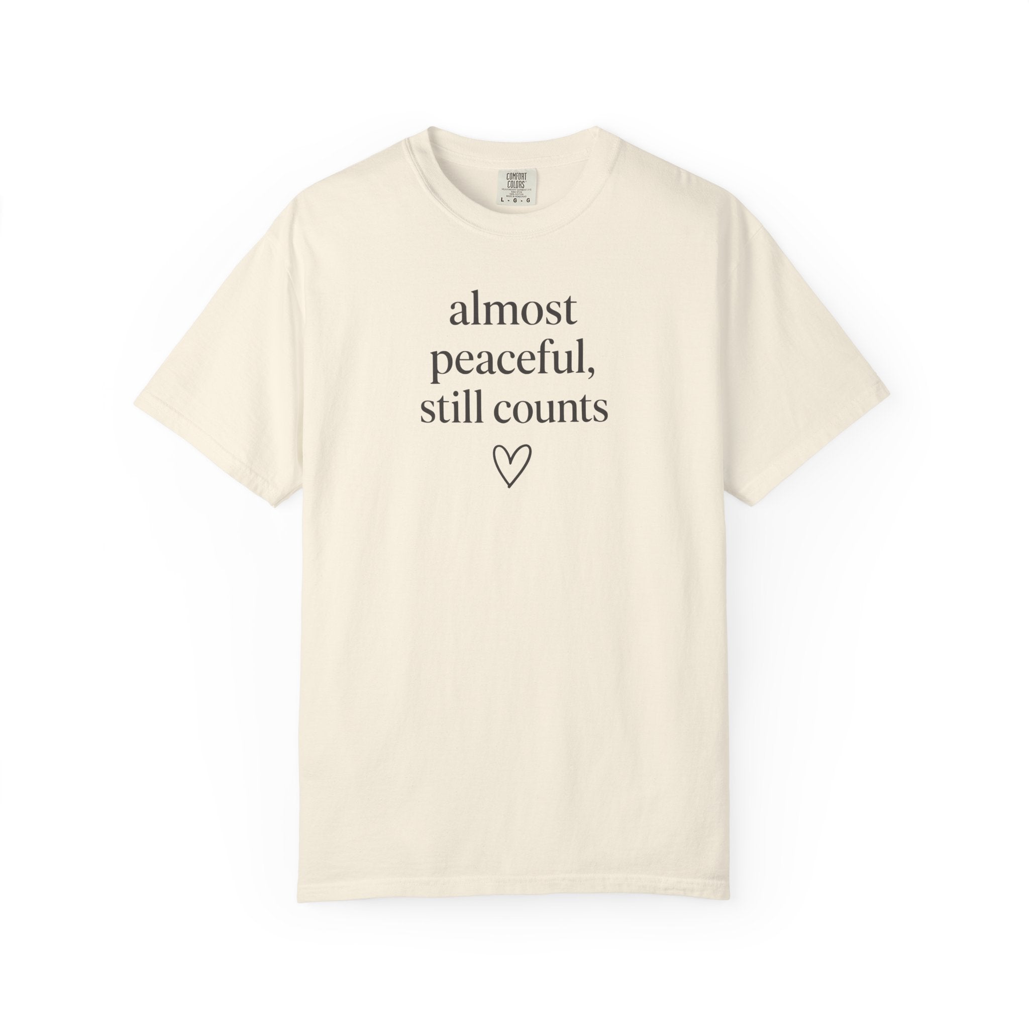 Almost Peaceful Still Counts T-shirt