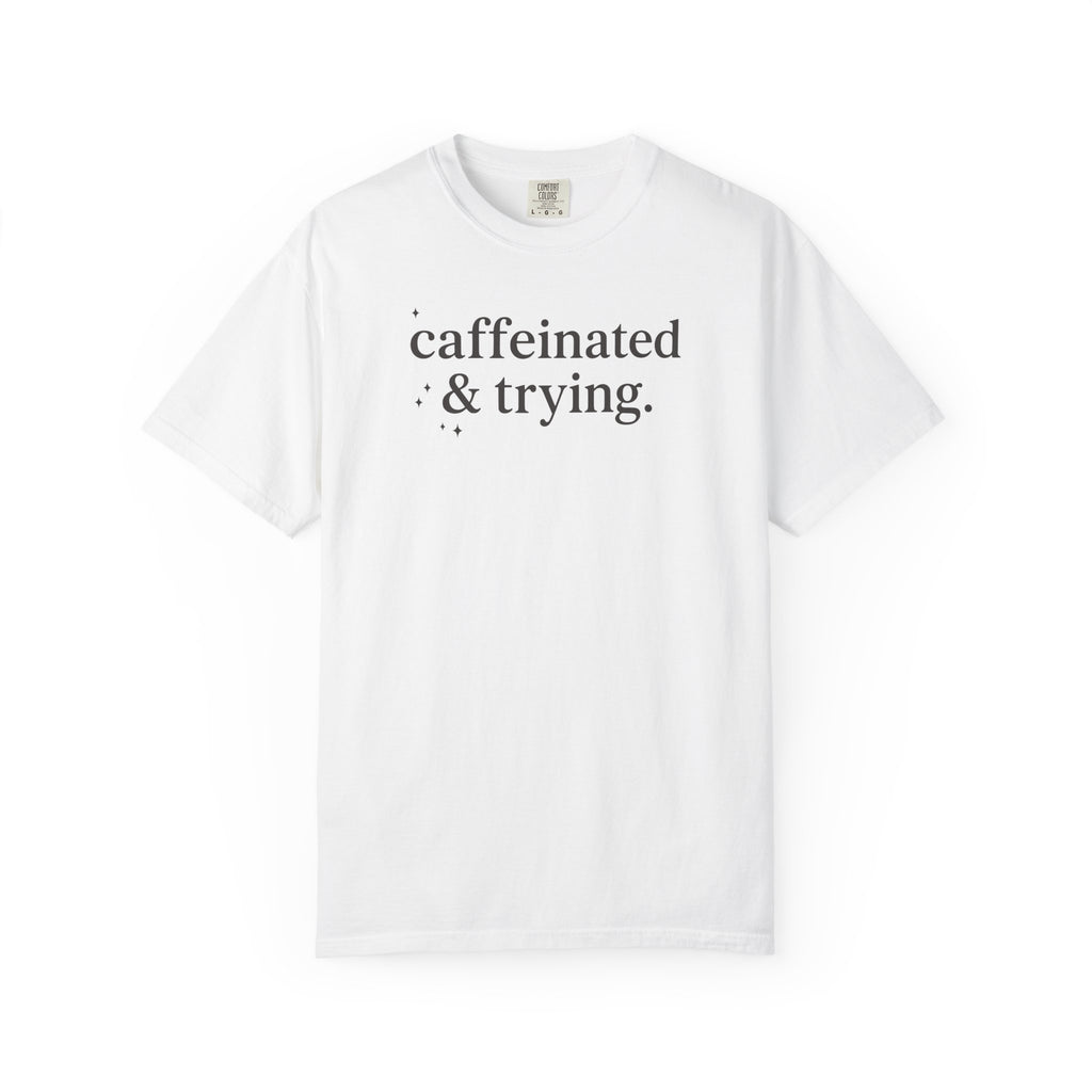 Caffeinated & Trying Sparkles T-shirt