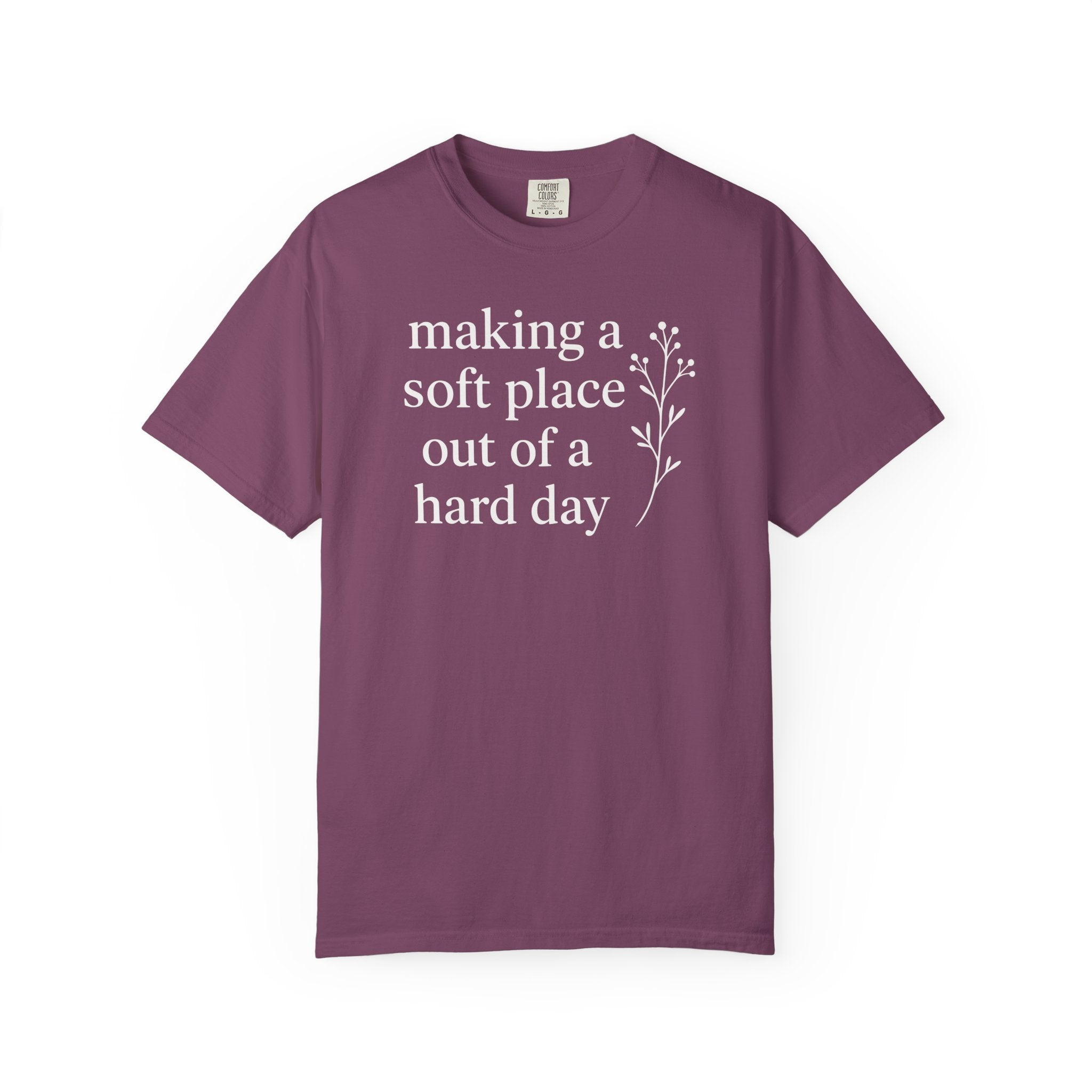Making A Soft Place Out of A Hard Day T-shirt