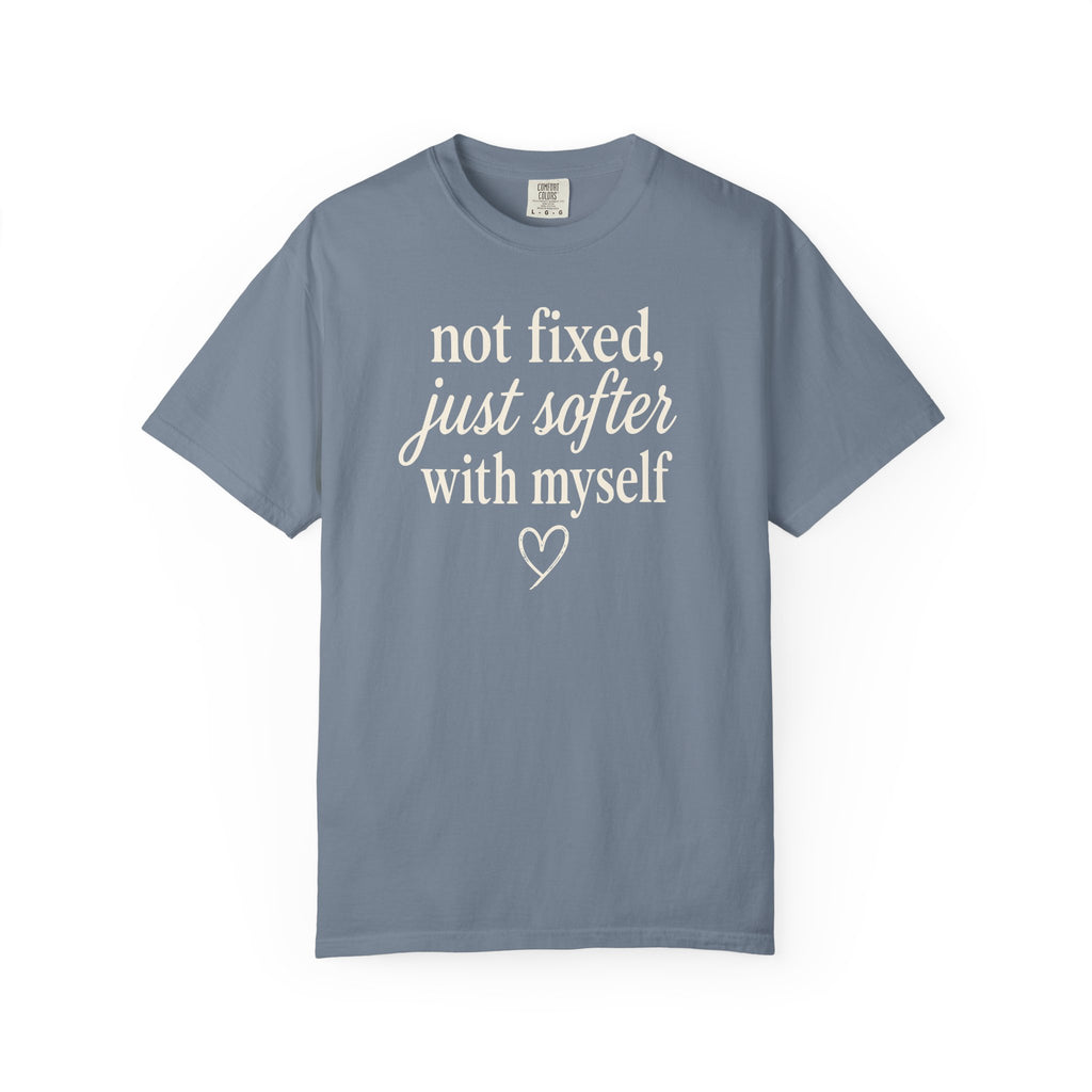 Not Fixed Just Softer with Myself Heart T-shirt