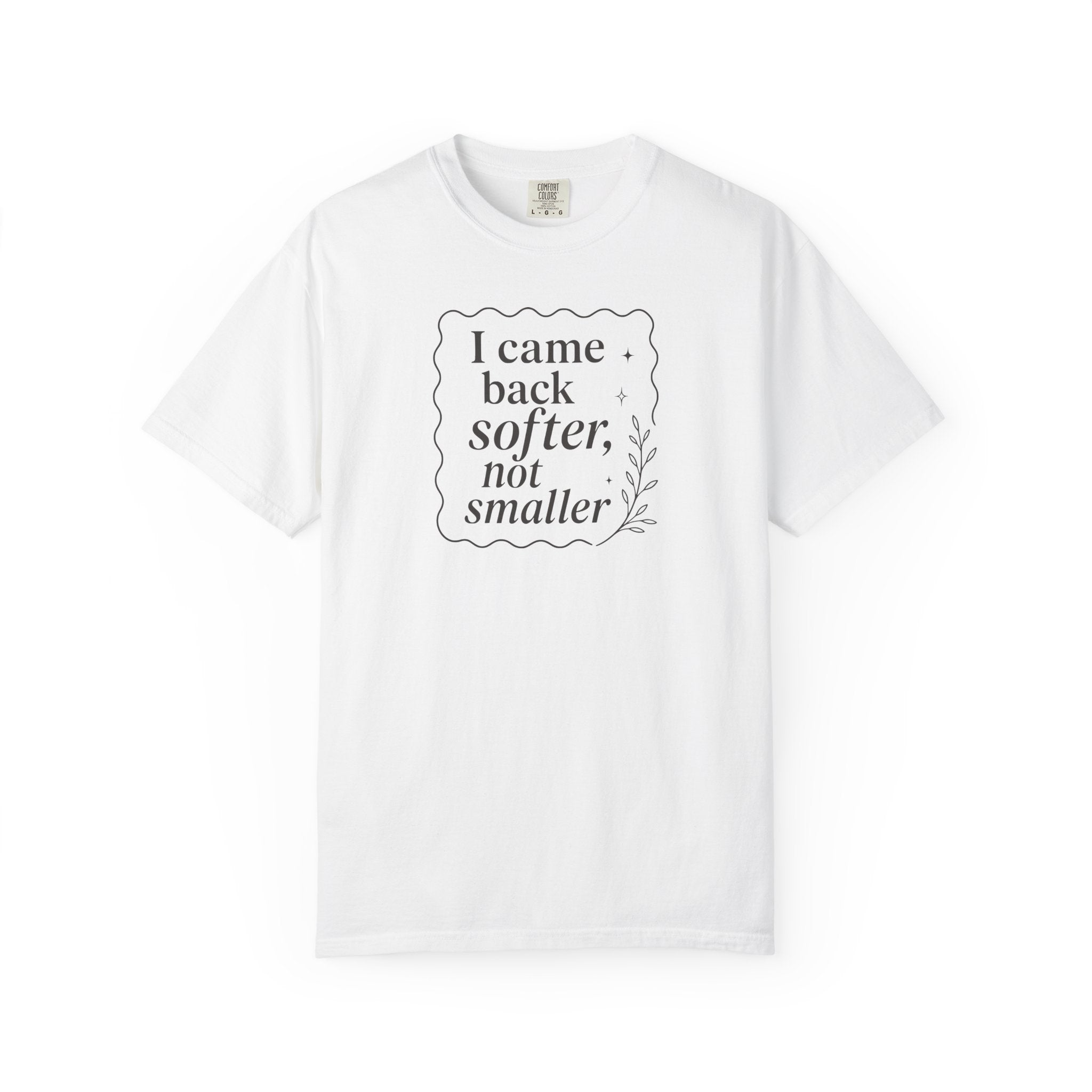I Came Back Softer Not Smaller T-shirt