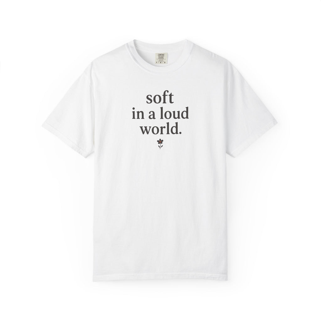 Soft In A Loud World Flower T-shirt