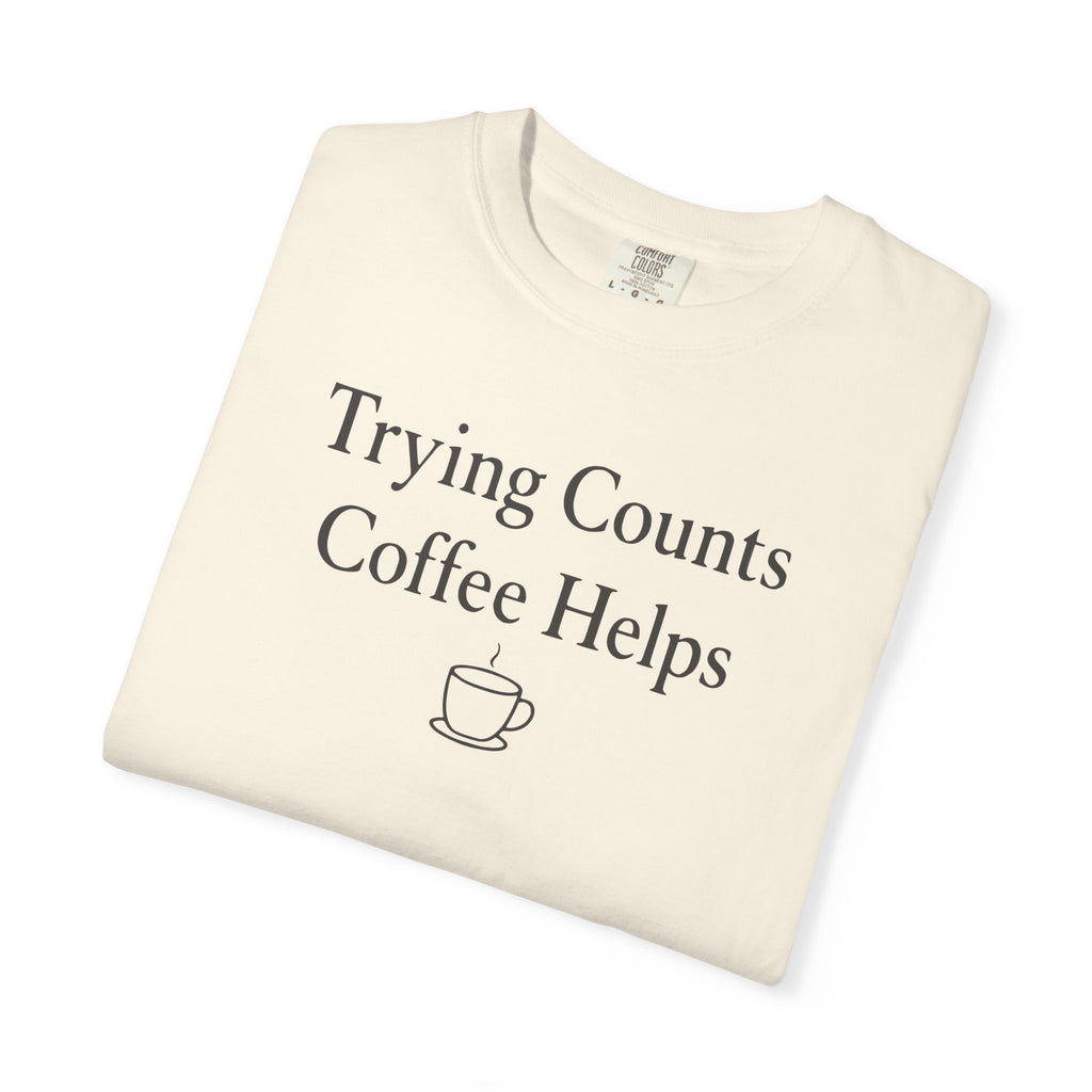 Trying Counts Coffee Helps Mug T-shirt