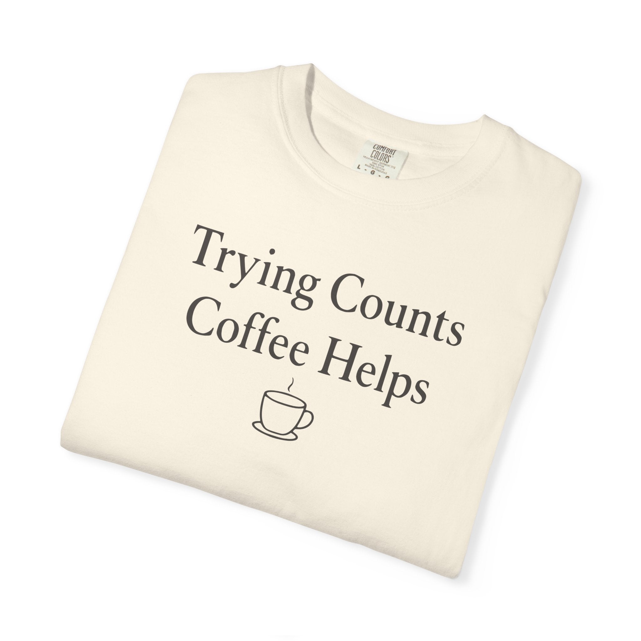 Trying Counts Coffee Helps Mug T-shirt