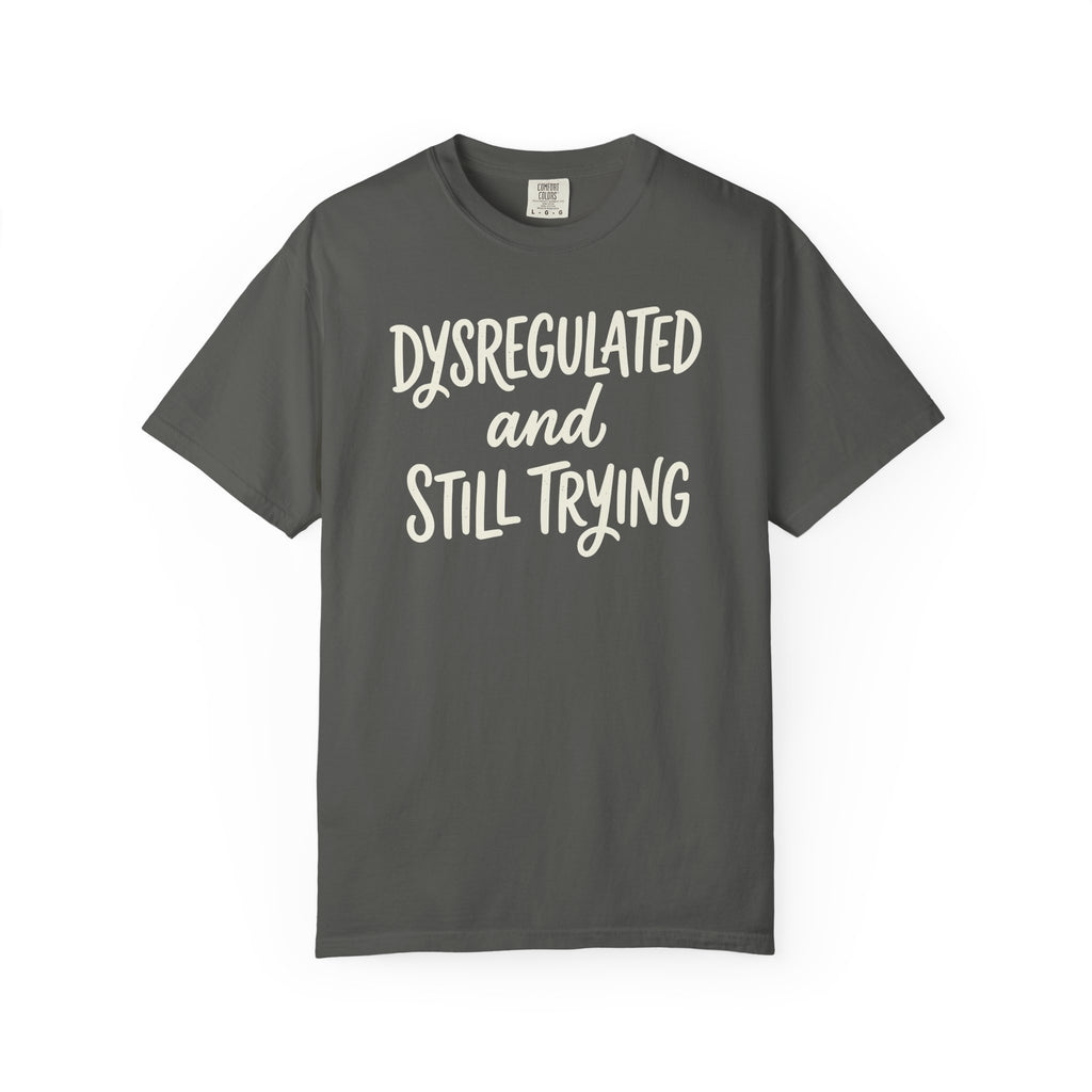 Dysregulated and Still Trying Script T-shirt
