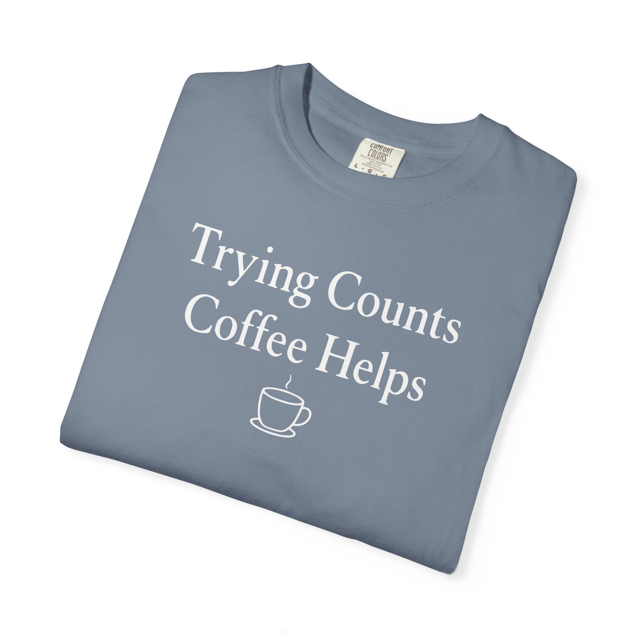Trying Counts Coffee Helps Mug T-shirt