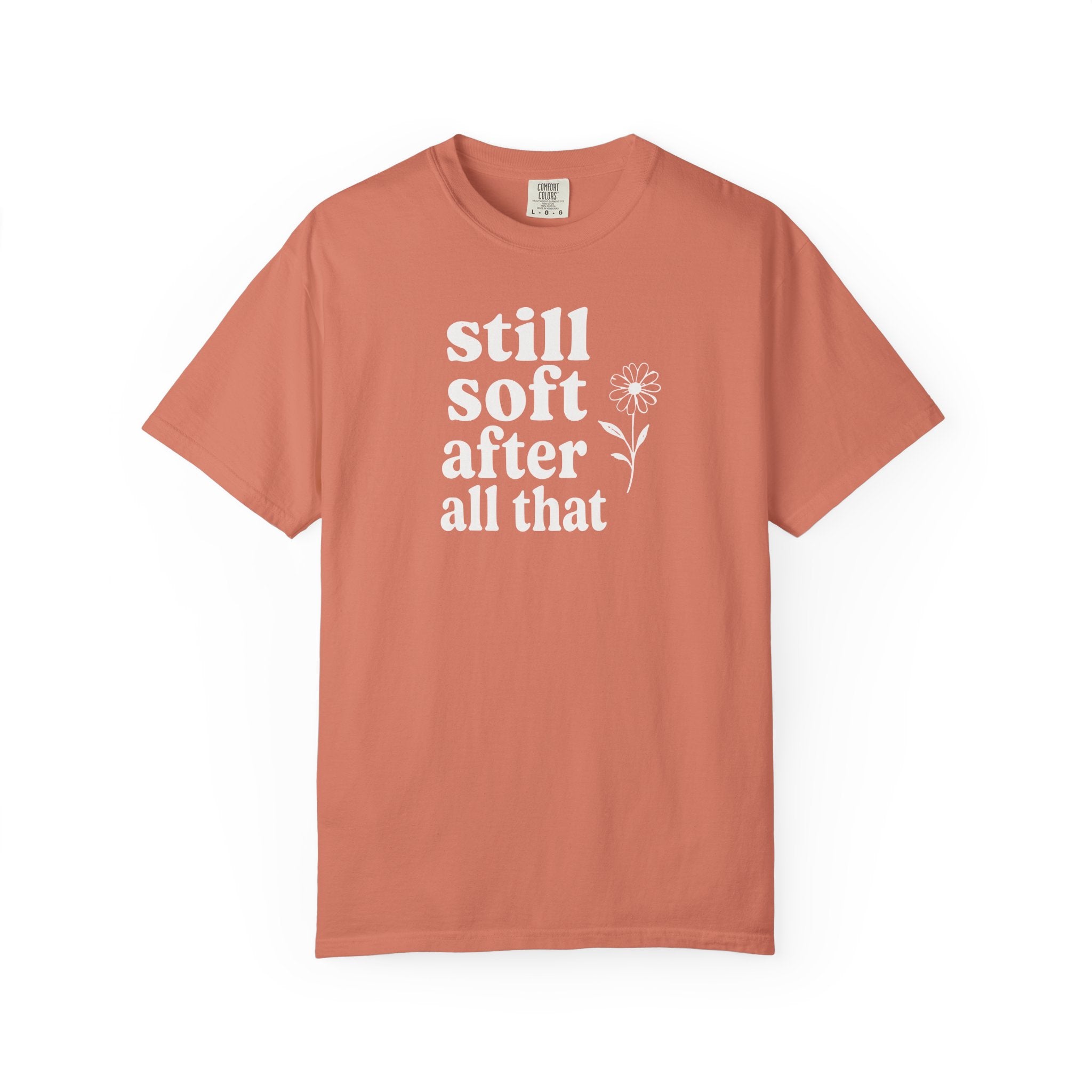 Still Soft After All That Flower T-shirt