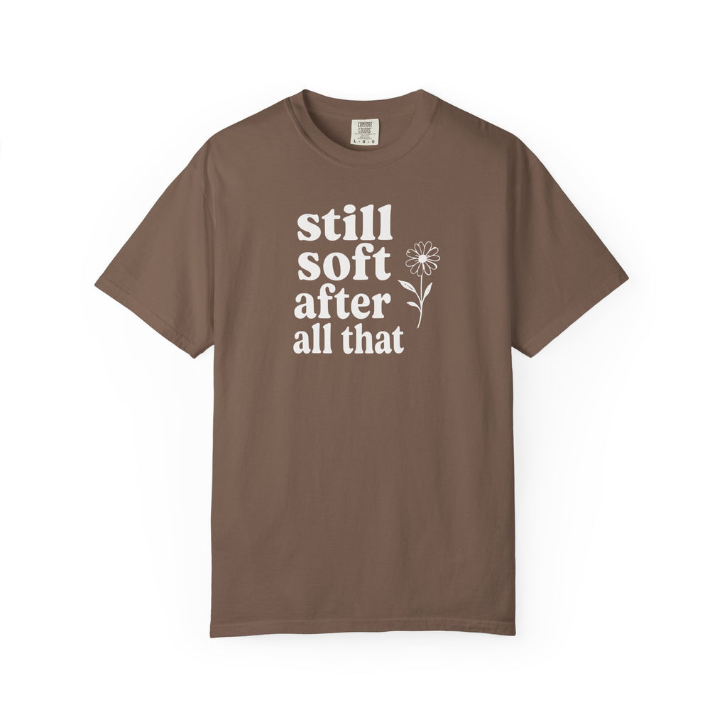 Still Soft After All That Flower T-shirt