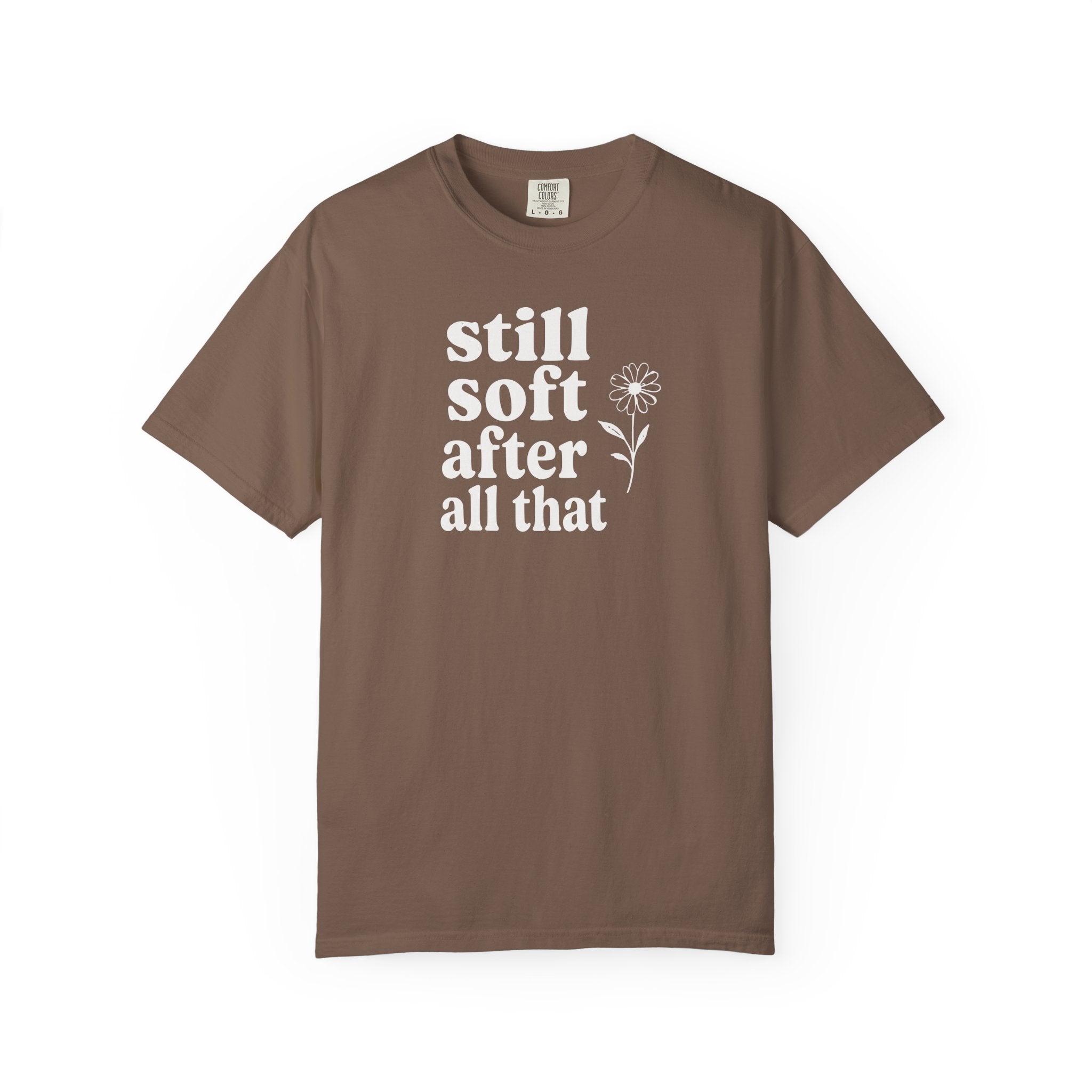 Still Soft After All That Flower T-shirt
