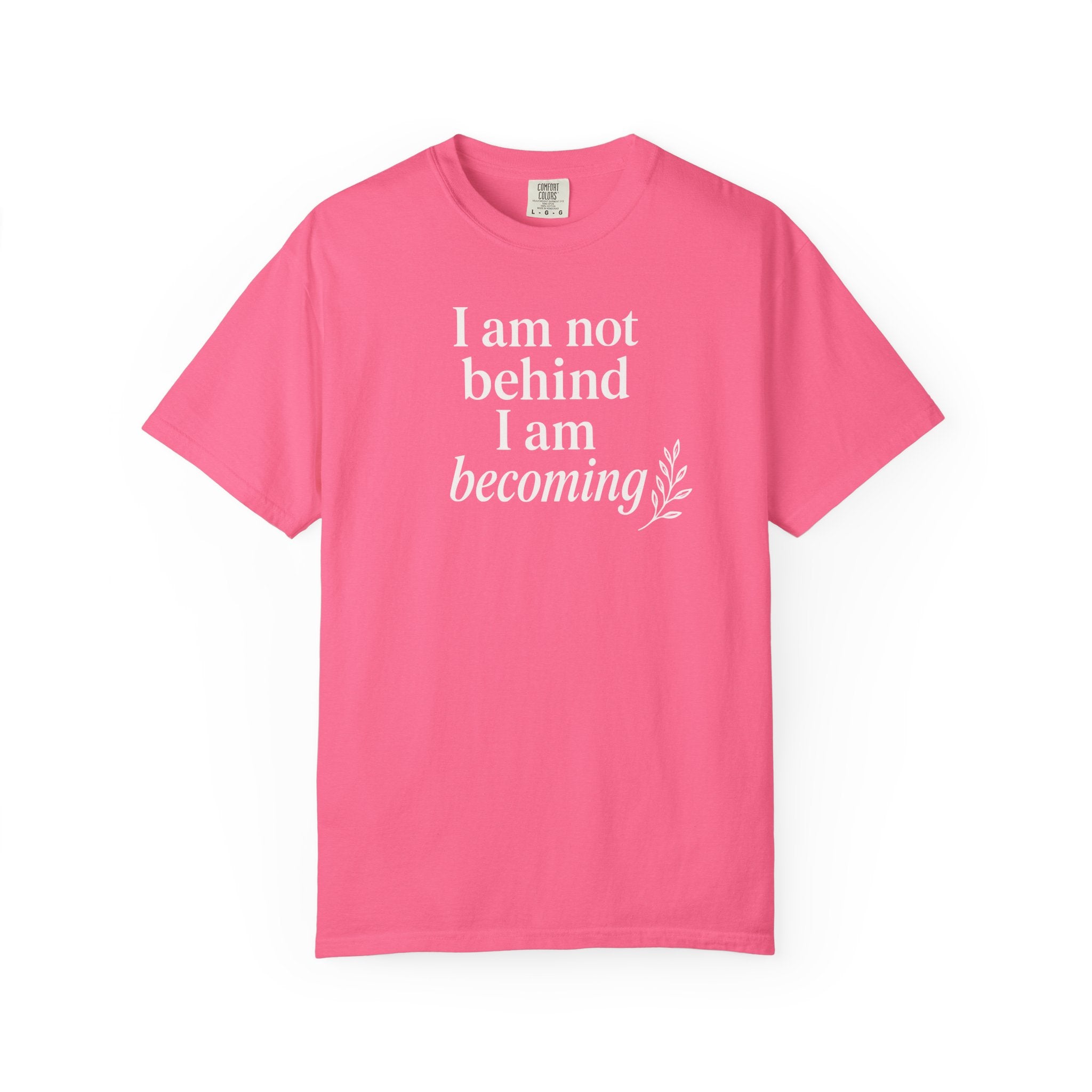 I Am Not Behind I Am Becoming T-shirt