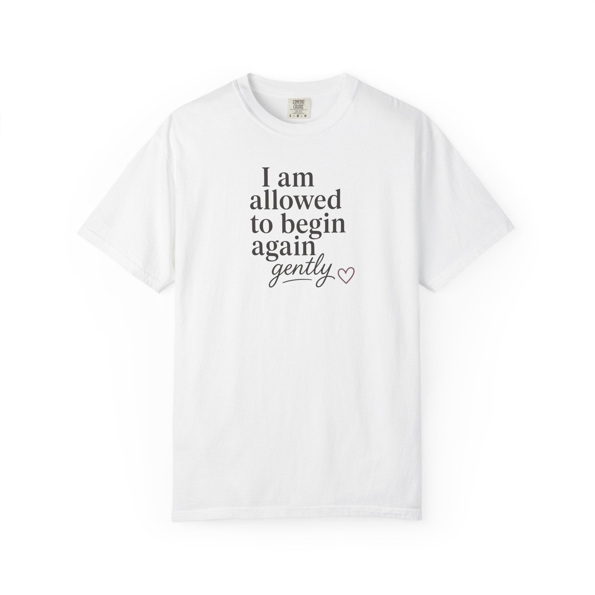 I Am Allowed to Begin Again Gently Heart T-shirt