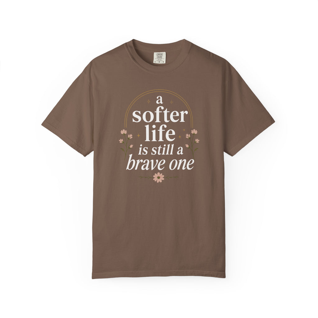A Softer Life Is Still A Brave One Floral T-shirt