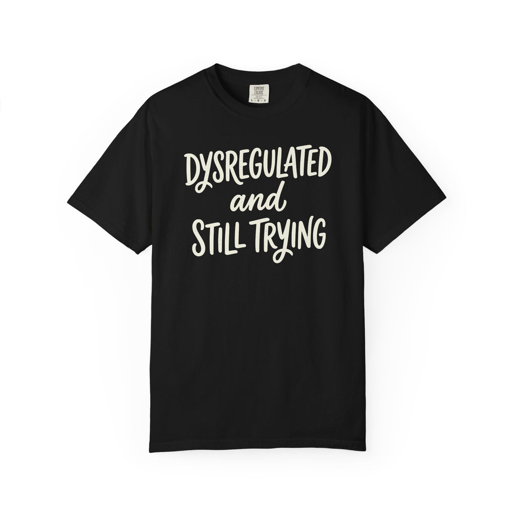 Dysregulated and Still Trying Script T-shirt