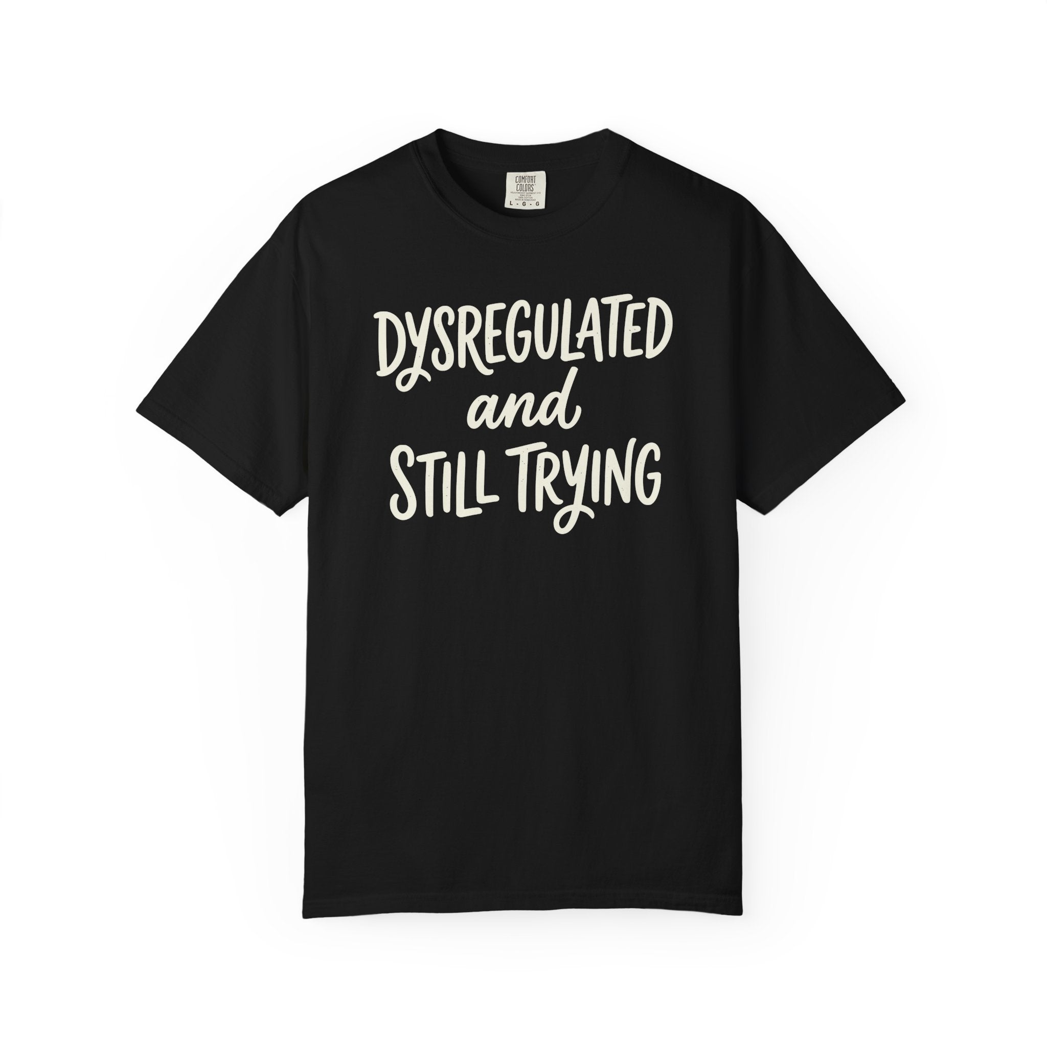 Dysregulated and Still Trying Script T-shirt