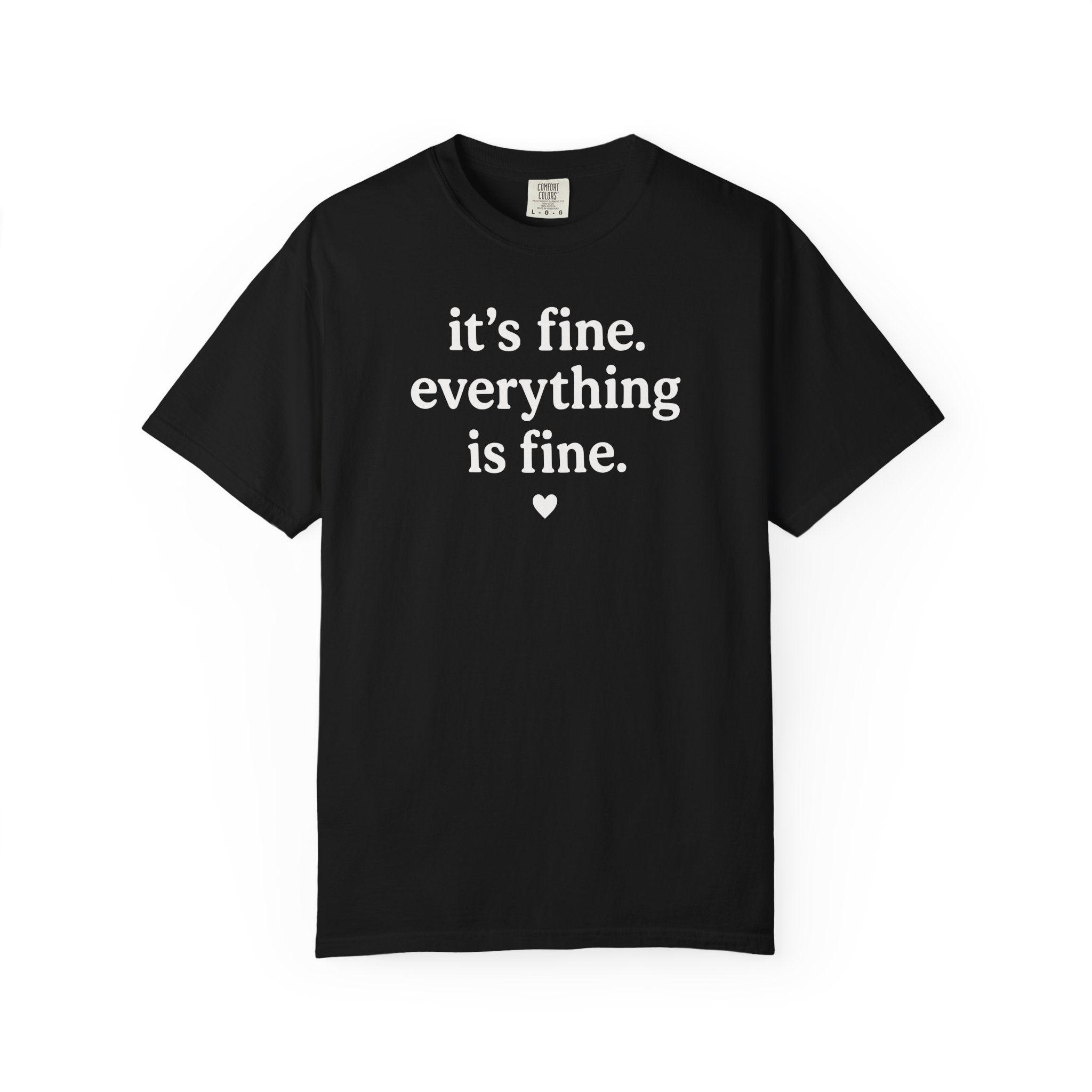 It's Fine. Everything is Fine. Heart T-shirt