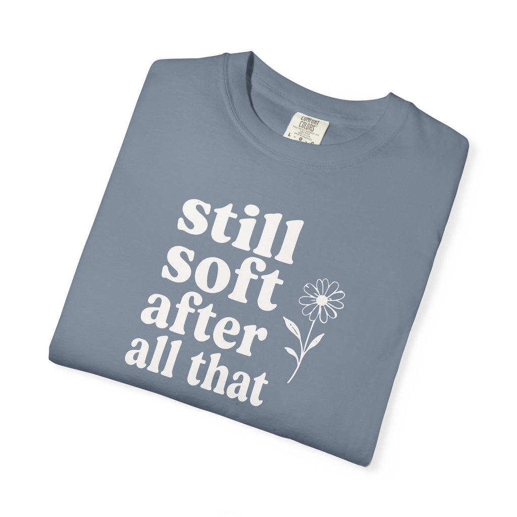 Still Soft After All That Flower T-shirt
