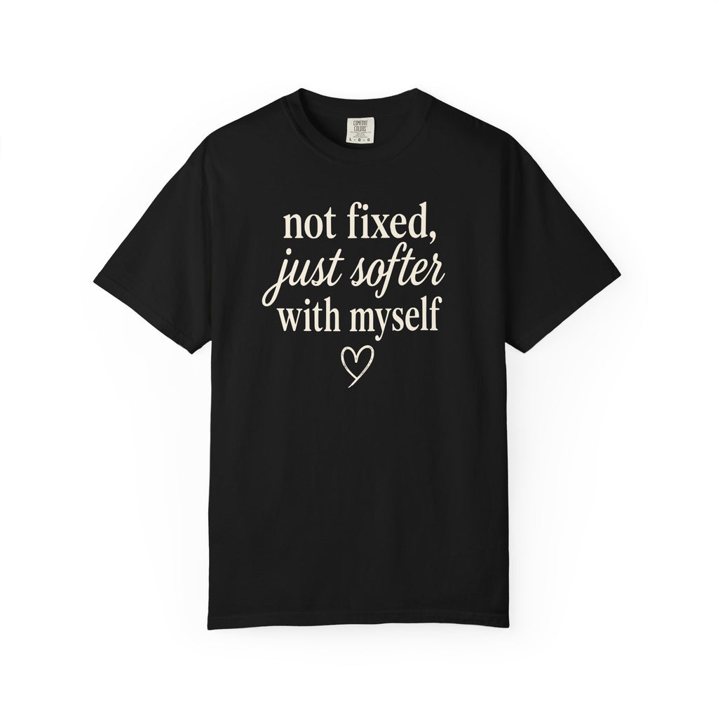 Not Fixed Just Softer with Myself Heart T-shirt