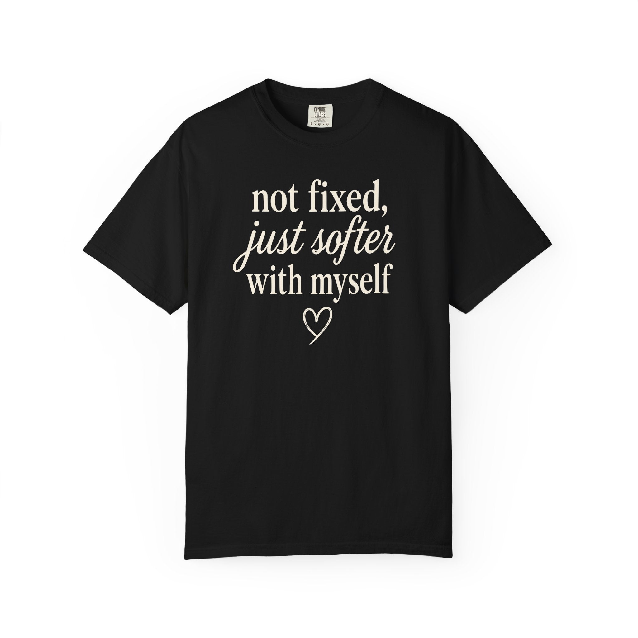 Not Fixed Just Softer with Myself Heart T-shirt