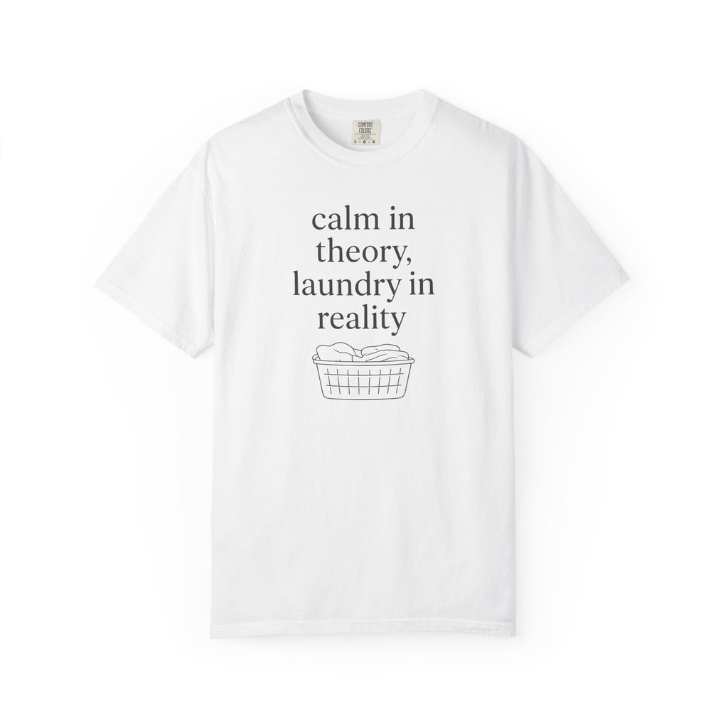 Calm In Theory Laundry In Reality T-shirt
