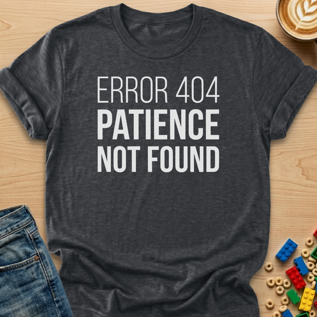 Error 404 Paience Not Found Bold T-shirt