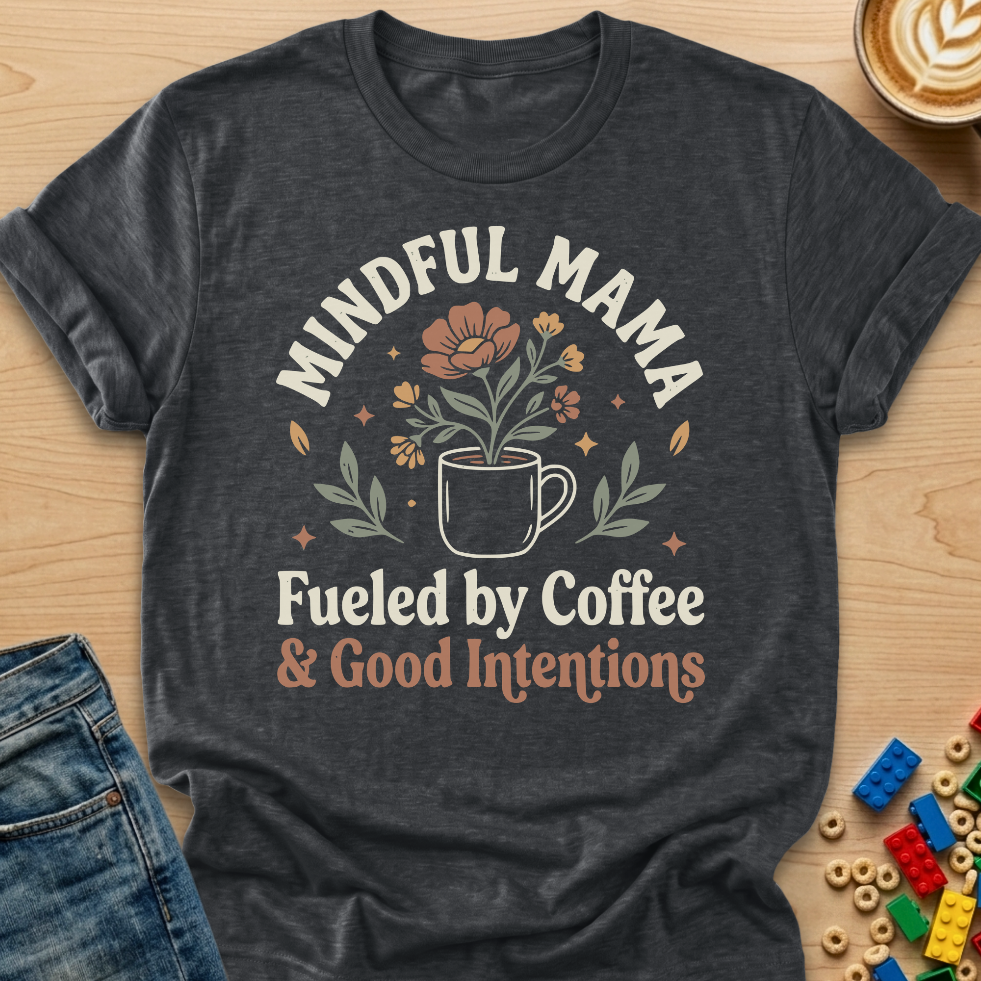Mindful Mama Fueled by Coffee & Good Intentions Flower T-shirt