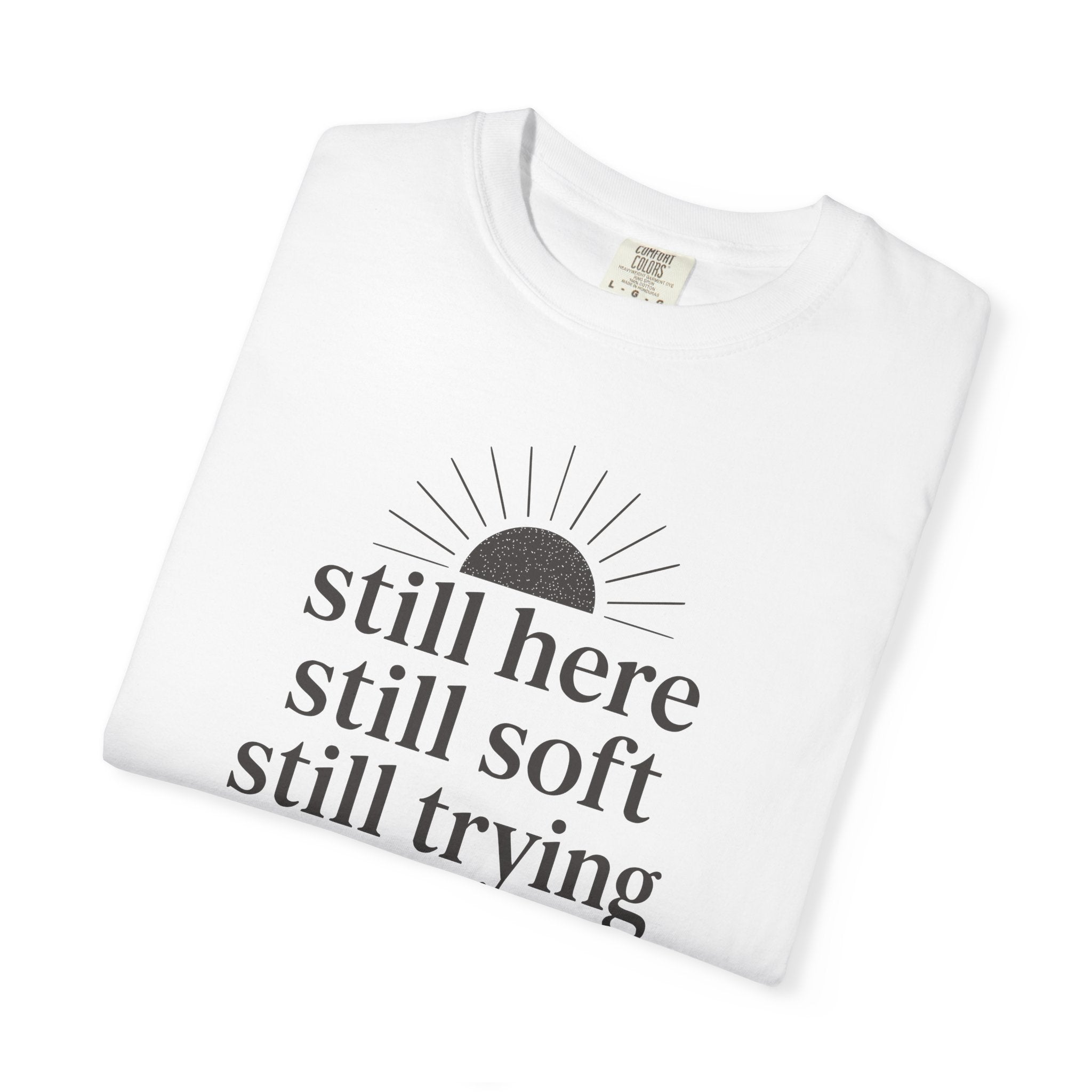 Still Here Still Soft Still Trying Sunrise T-shirt