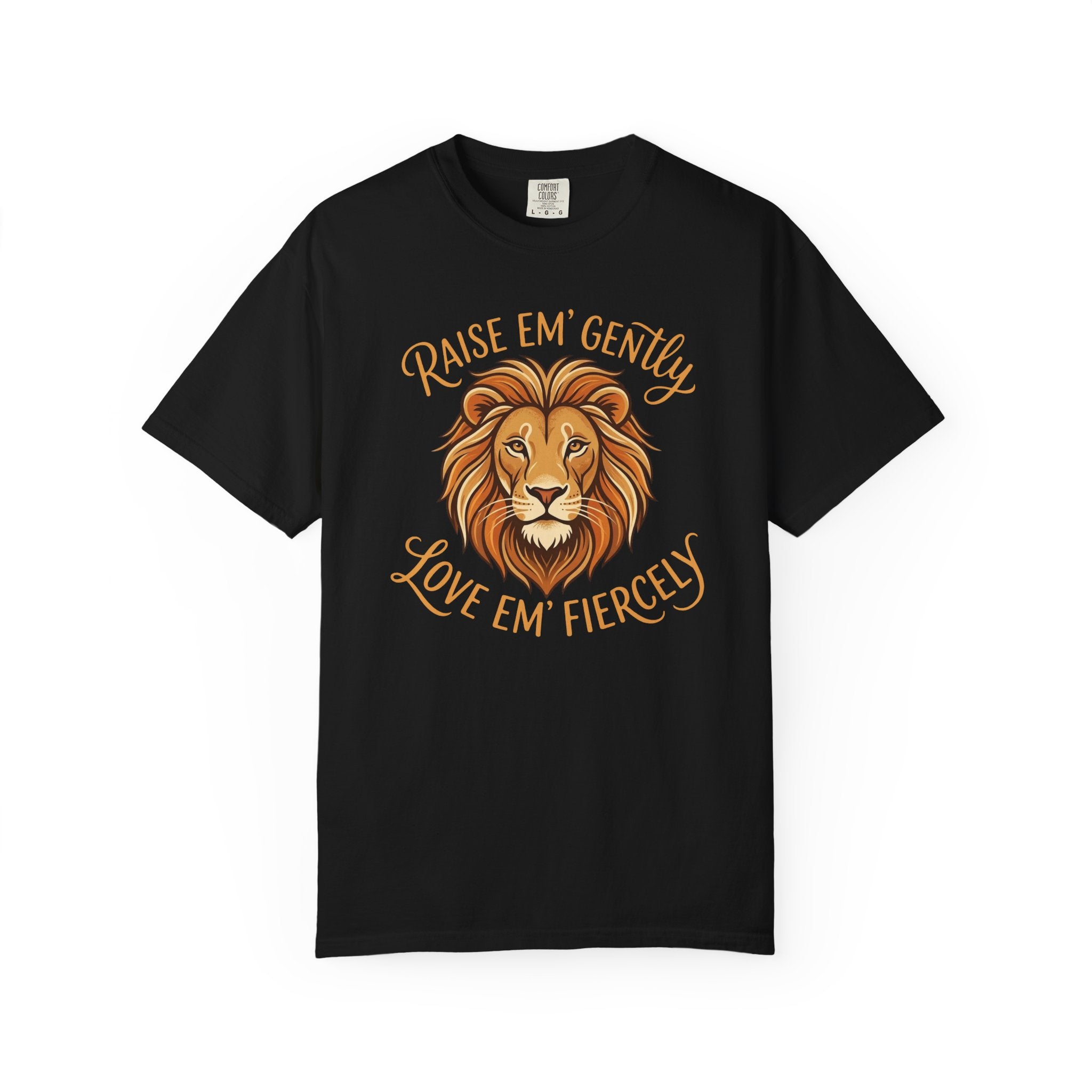 Raise Em' Gently Love Em' Fiercely Lion T-shirt