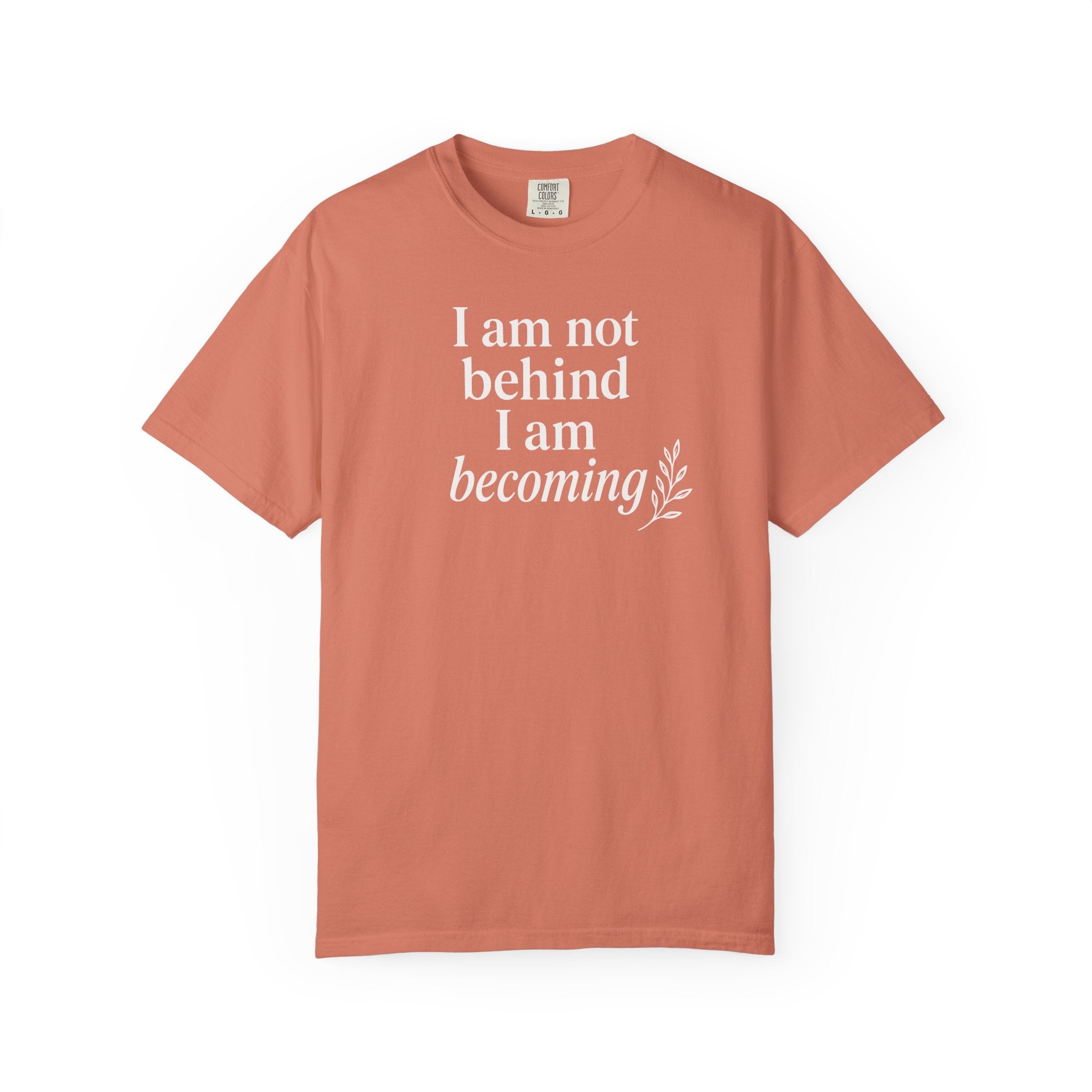 I Am Not Behind I Am Becoming T-shirt