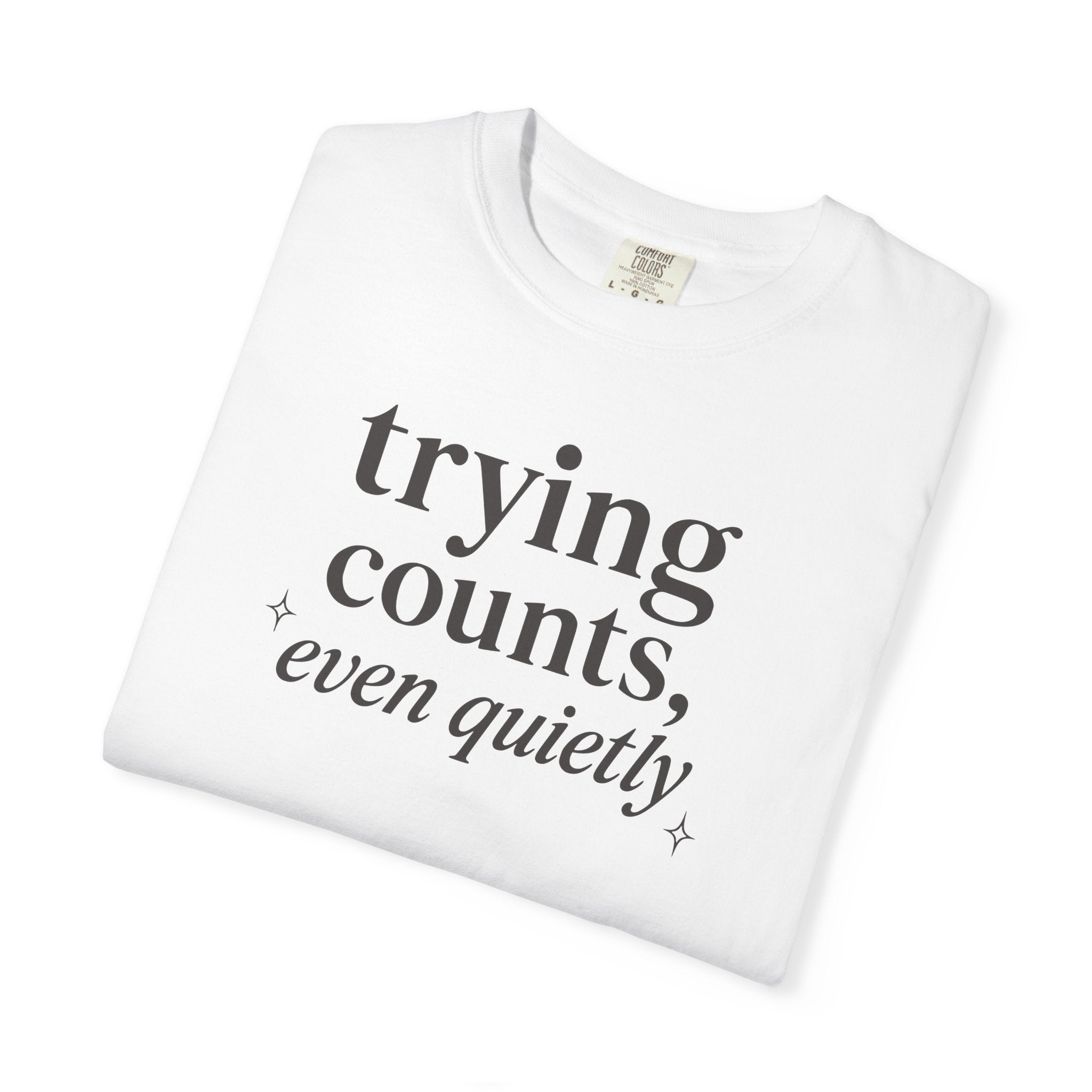 Trying Counts Even Quietly T-shirt